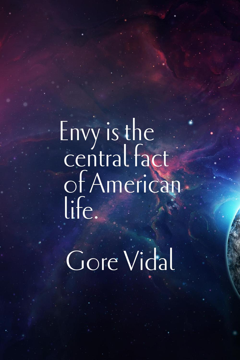 Envy is the central fact of American life.