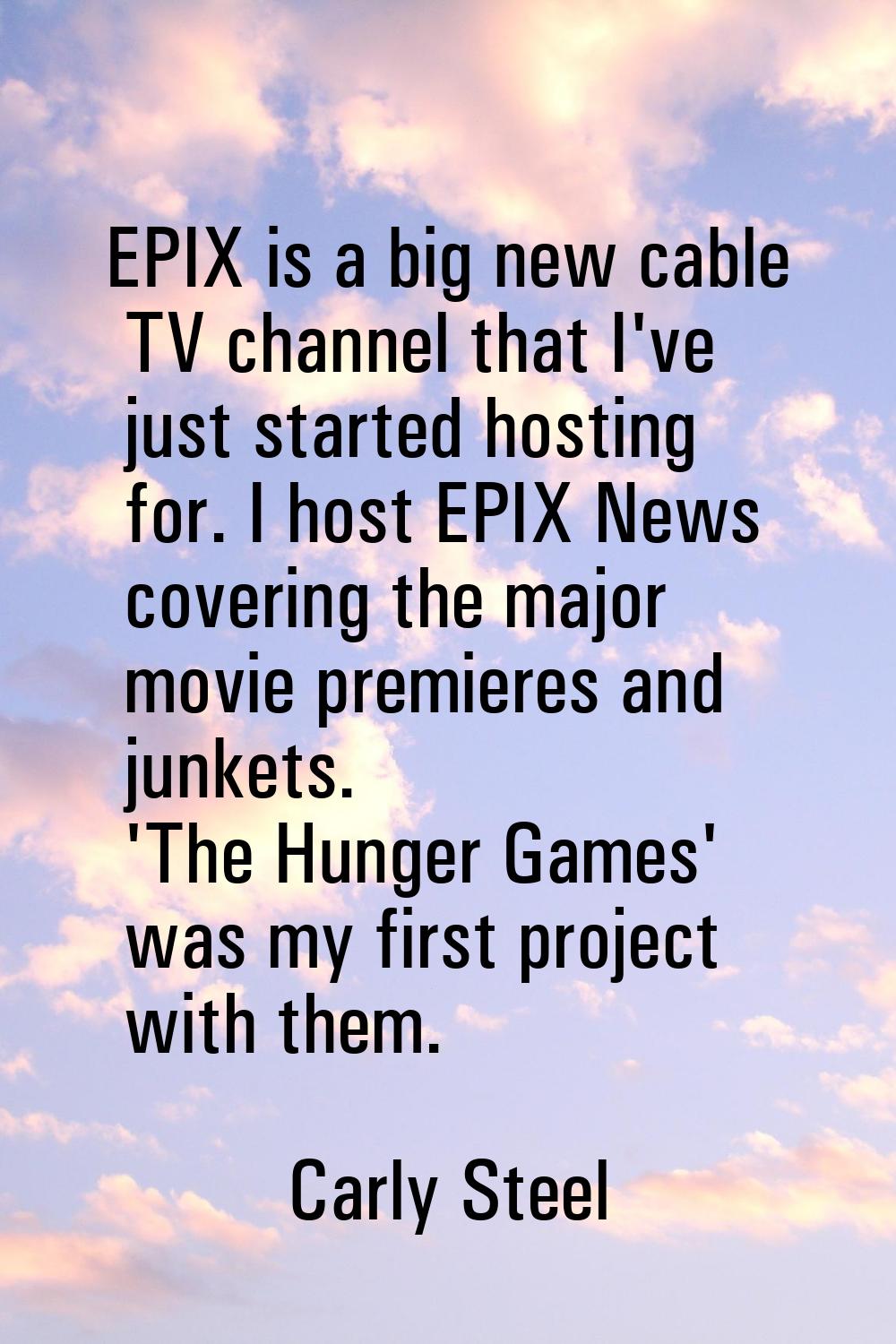 EPIX is a big new cable TV channel that I've just started hosting for. I host EPIX News covering th