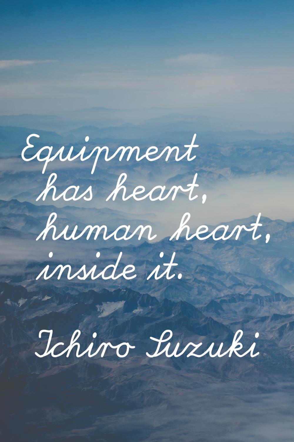 Equipment has heart, human heart, inside it.