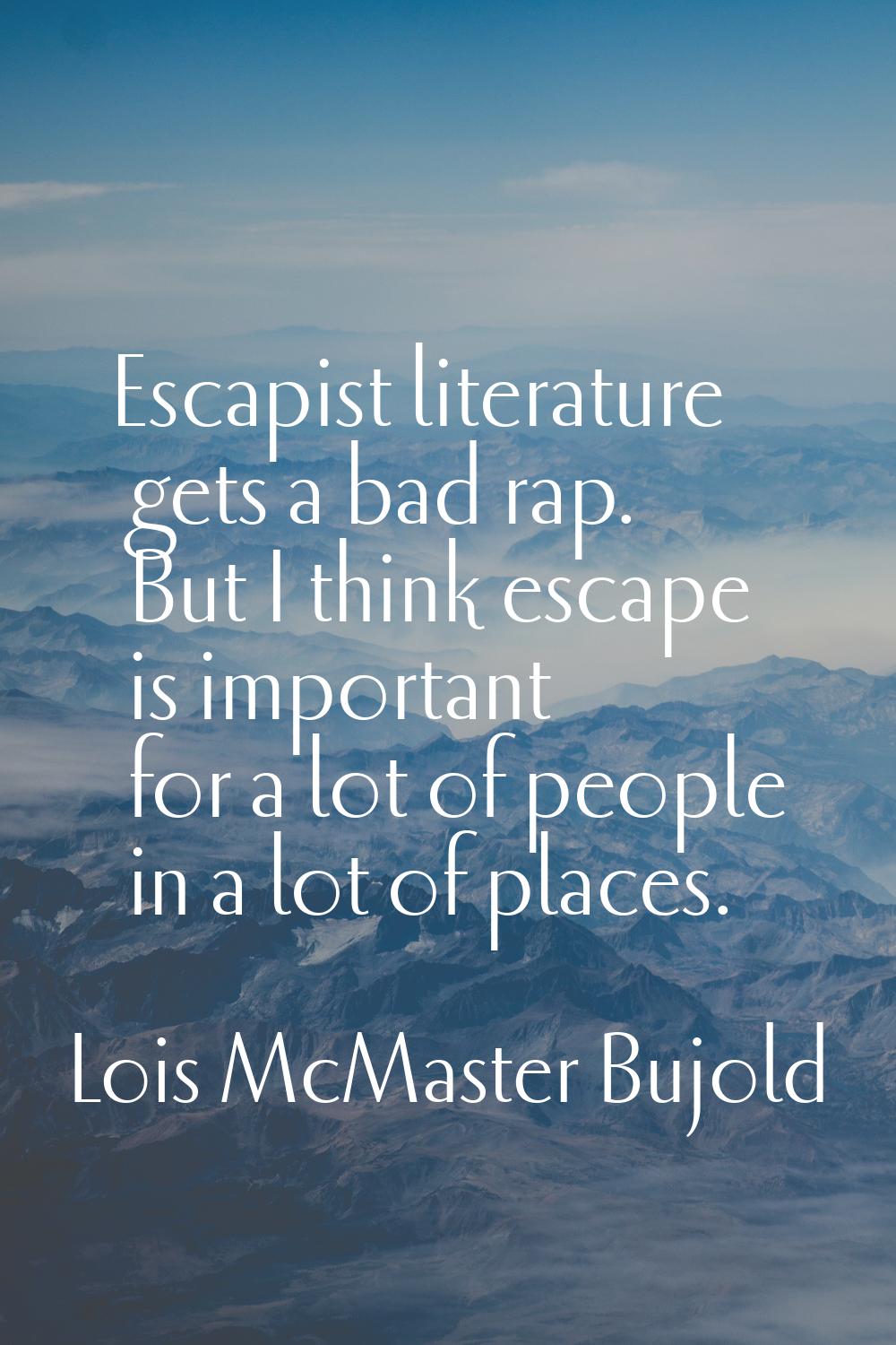 Escapist literature gets a bad rap. But I think escape is important for a lot of people in a lot of
