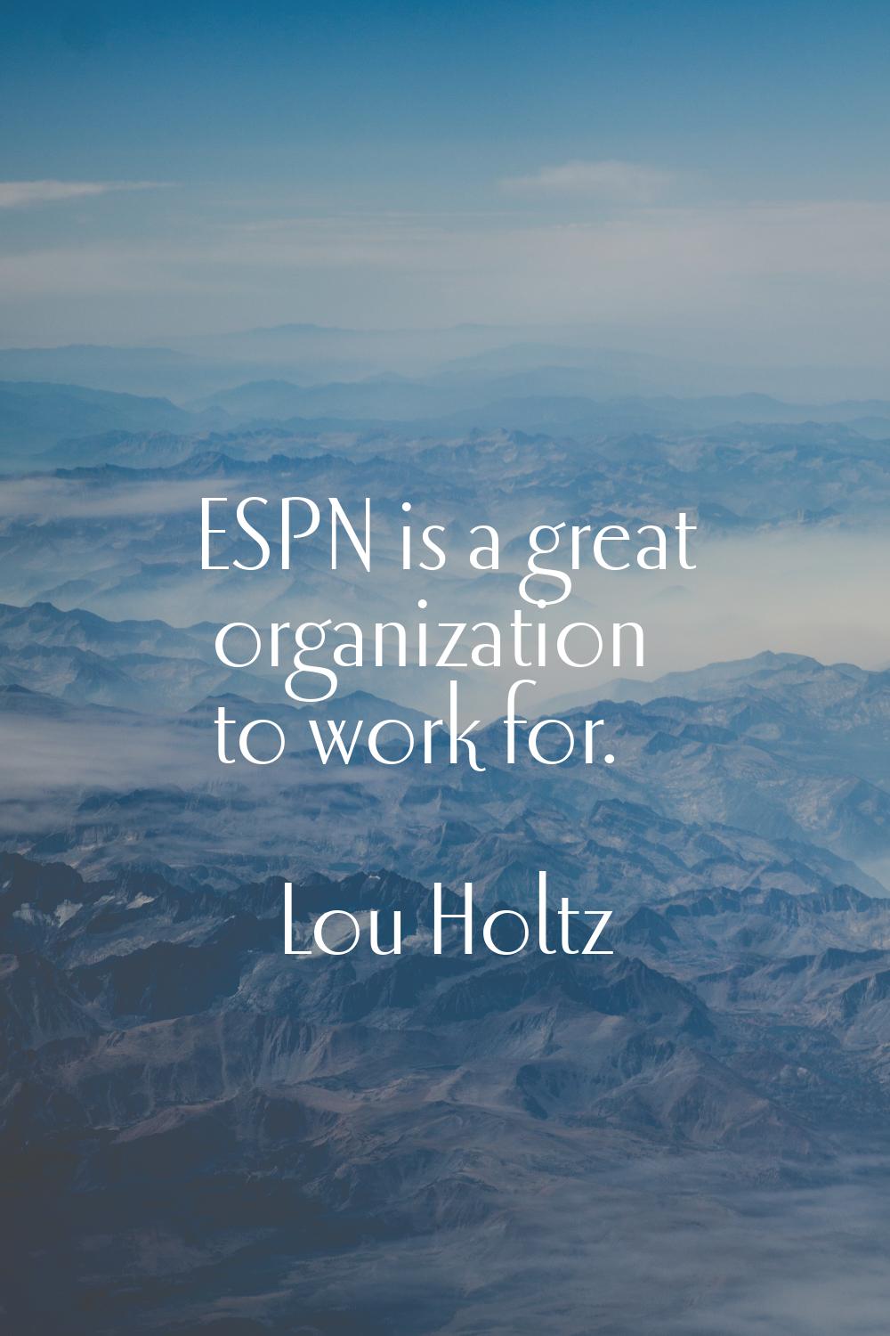 ESPN is a great organization to work for.