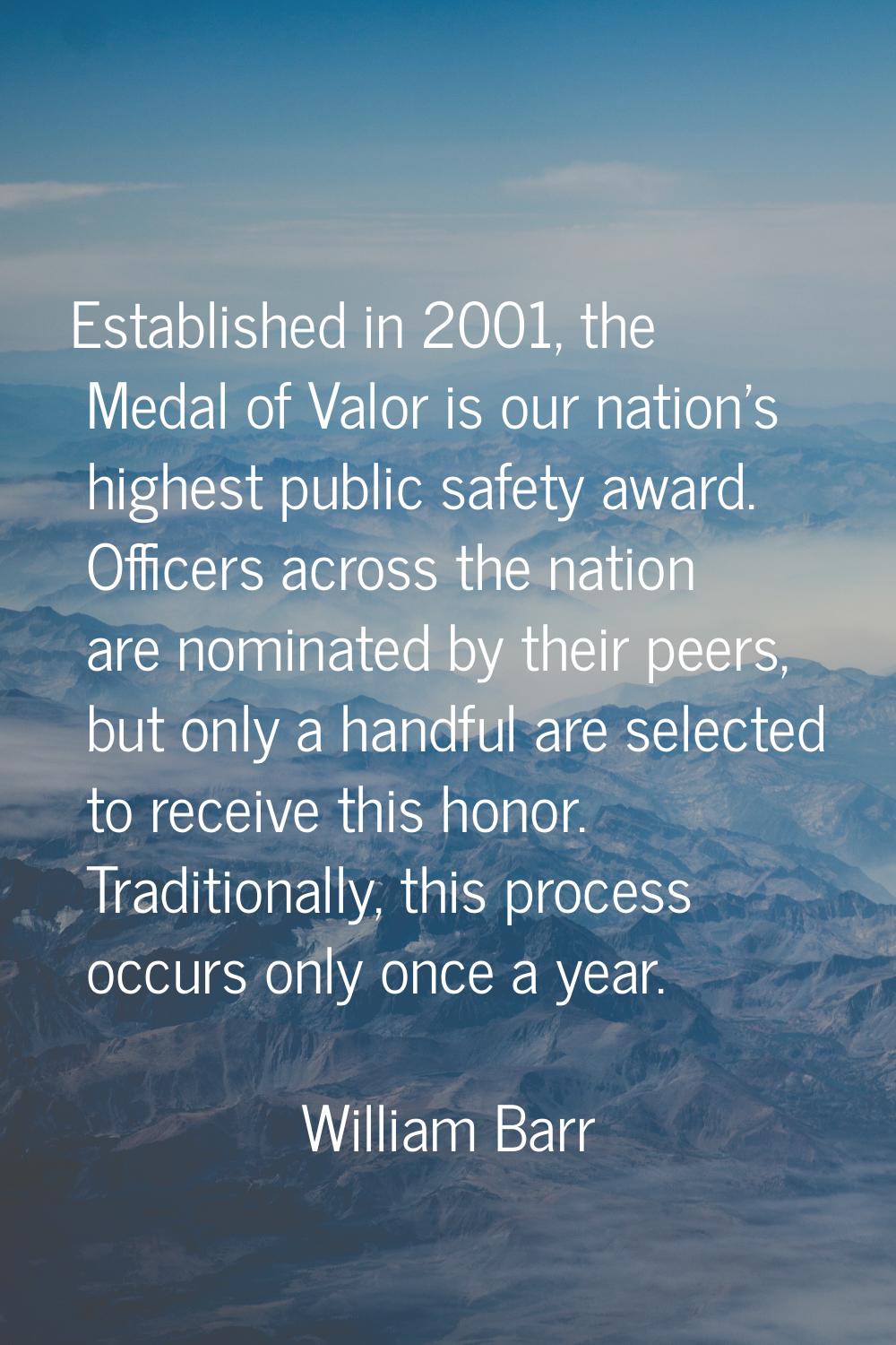 Established in 2001, the Medal of Valor is our nation's highest public safety award. Officers acros