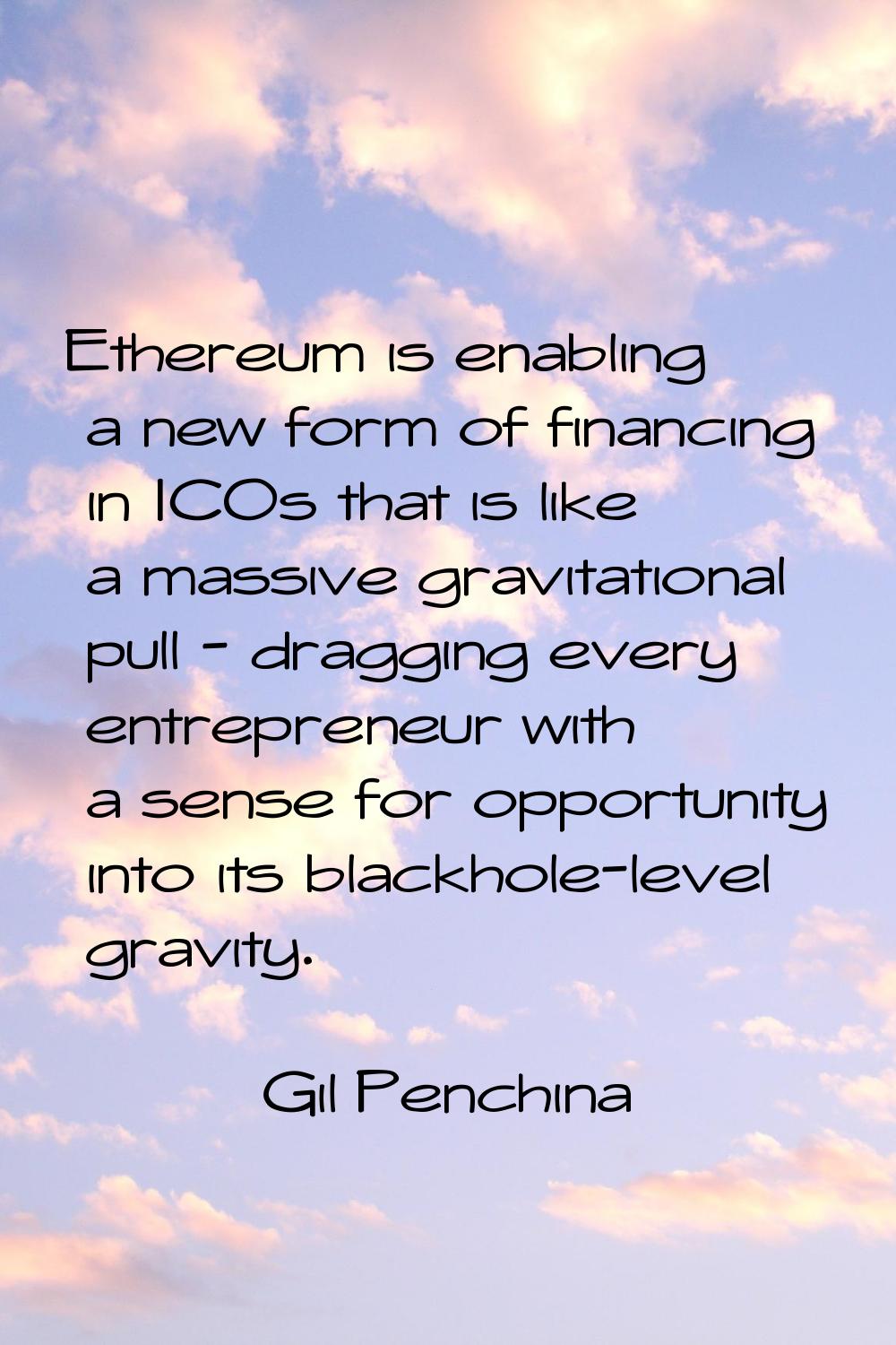 Ethereum is enabling a new form of financing in ICOs that is like a massive gravitational pull - dr