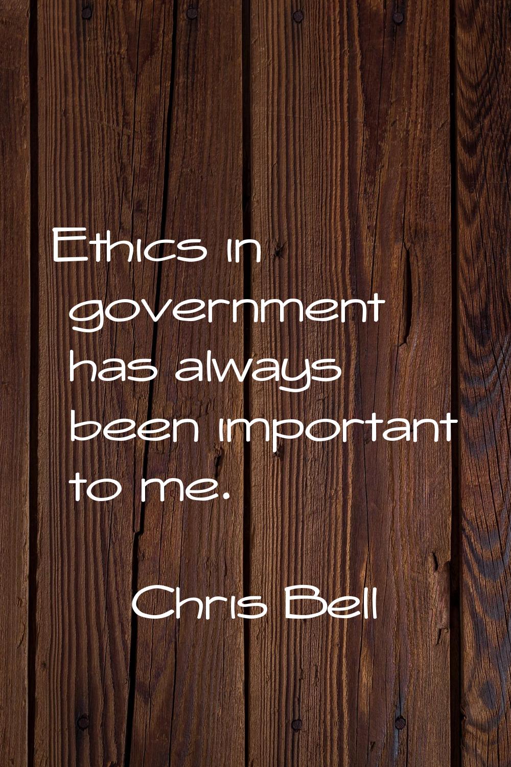 Ethics in government has always been important to me.