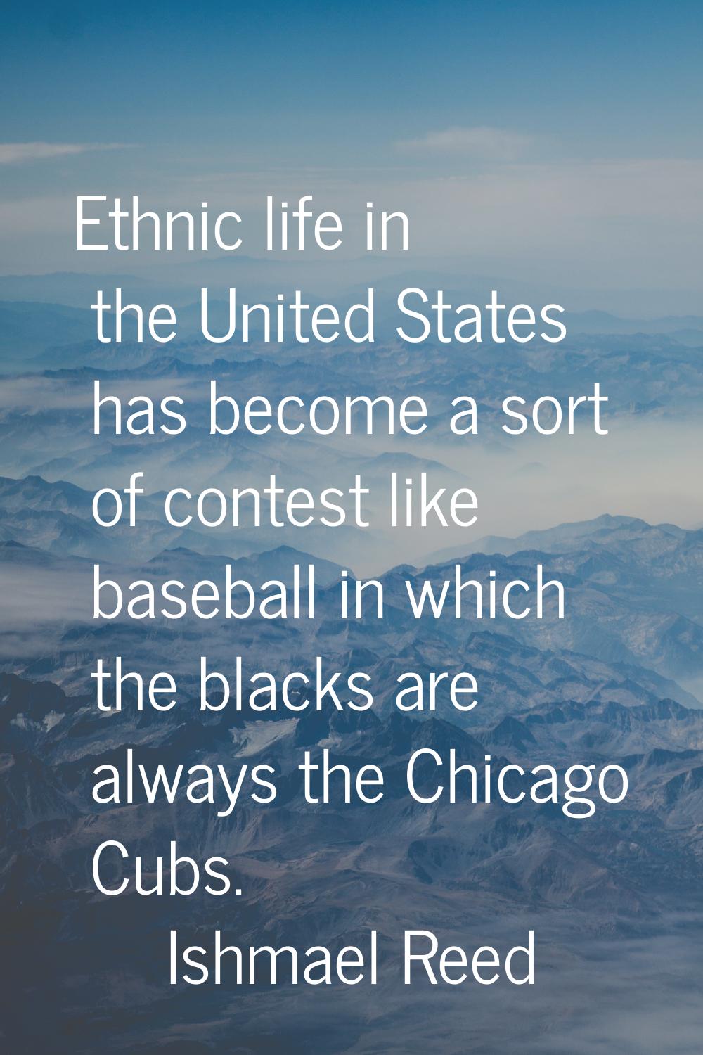 Ethnic life in the United States has become a sort of contest like baseball in which the blacks are