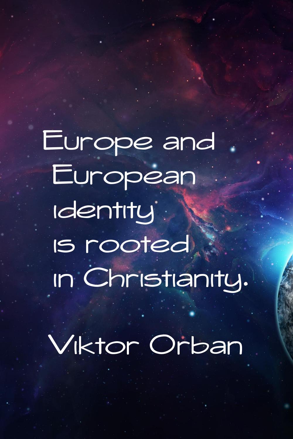 Europe and European identity is rooted in Christianity.