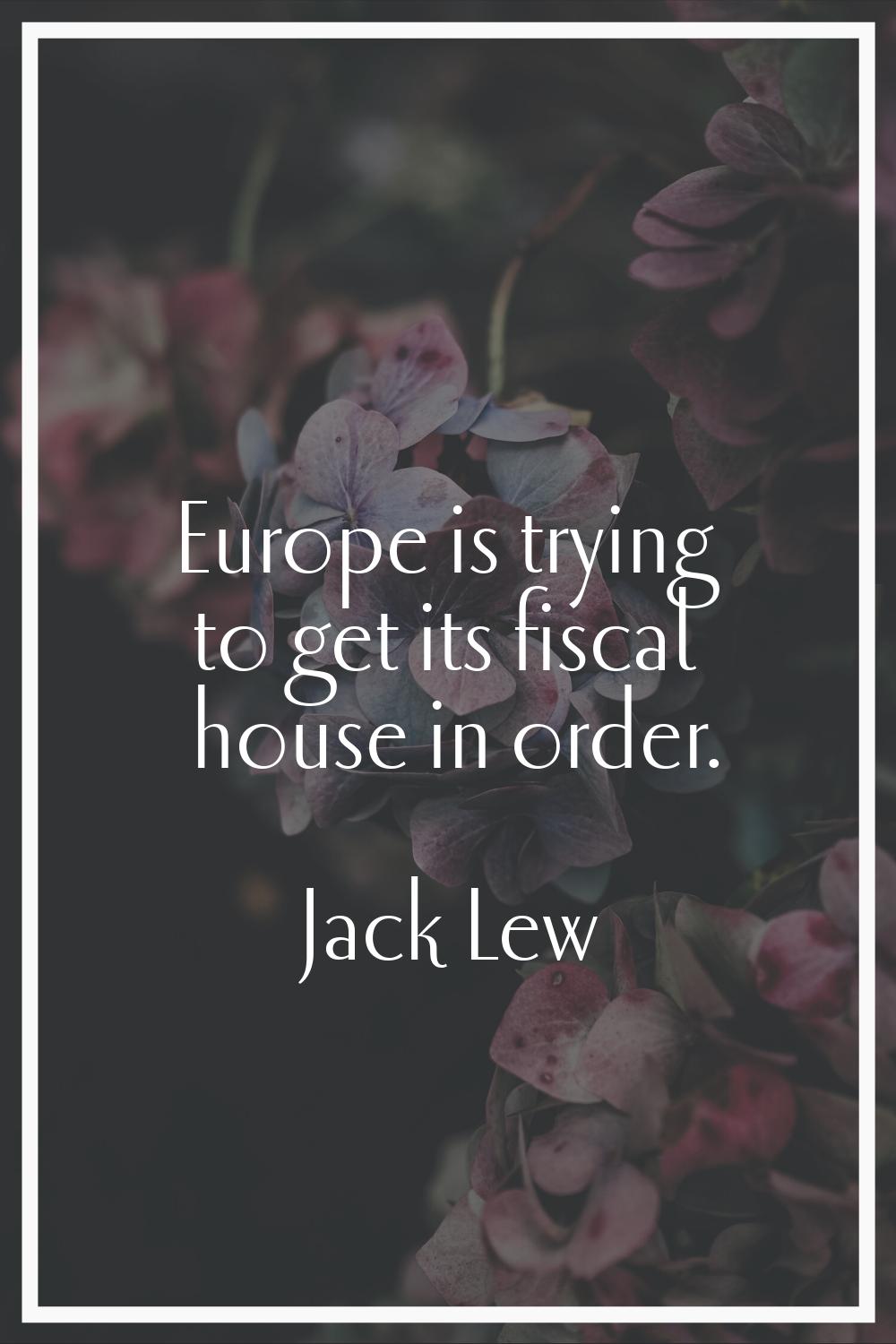 Europe is trying to get its fiscal house in order.