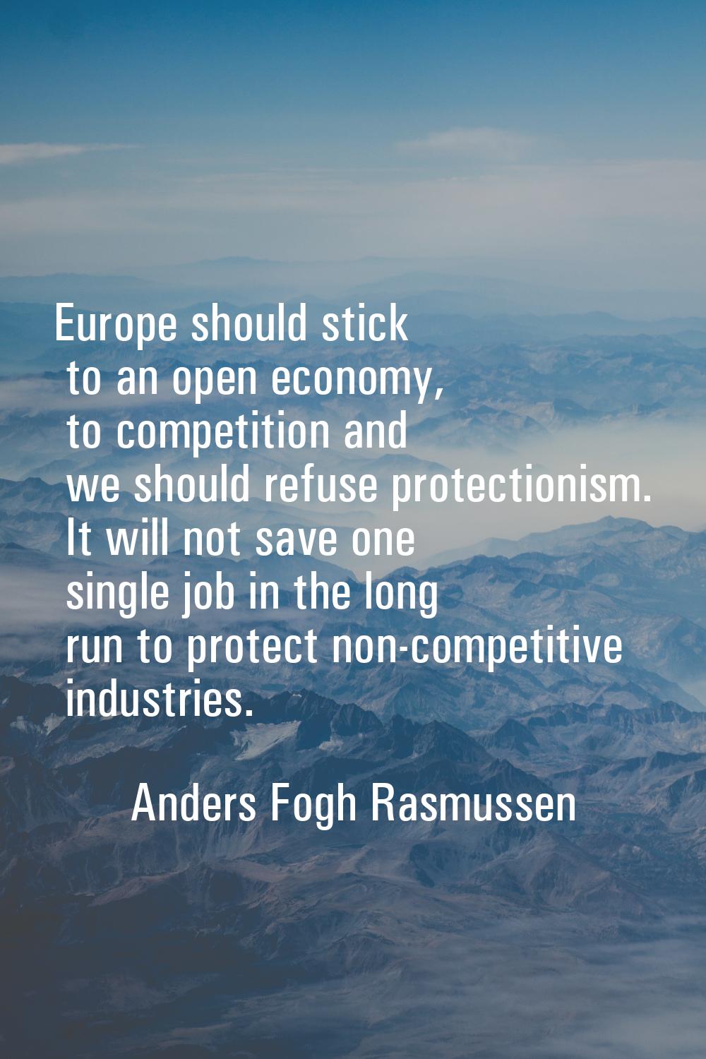 Europe should stick to an open economy, to competition and we should refuse protectionism. It will 