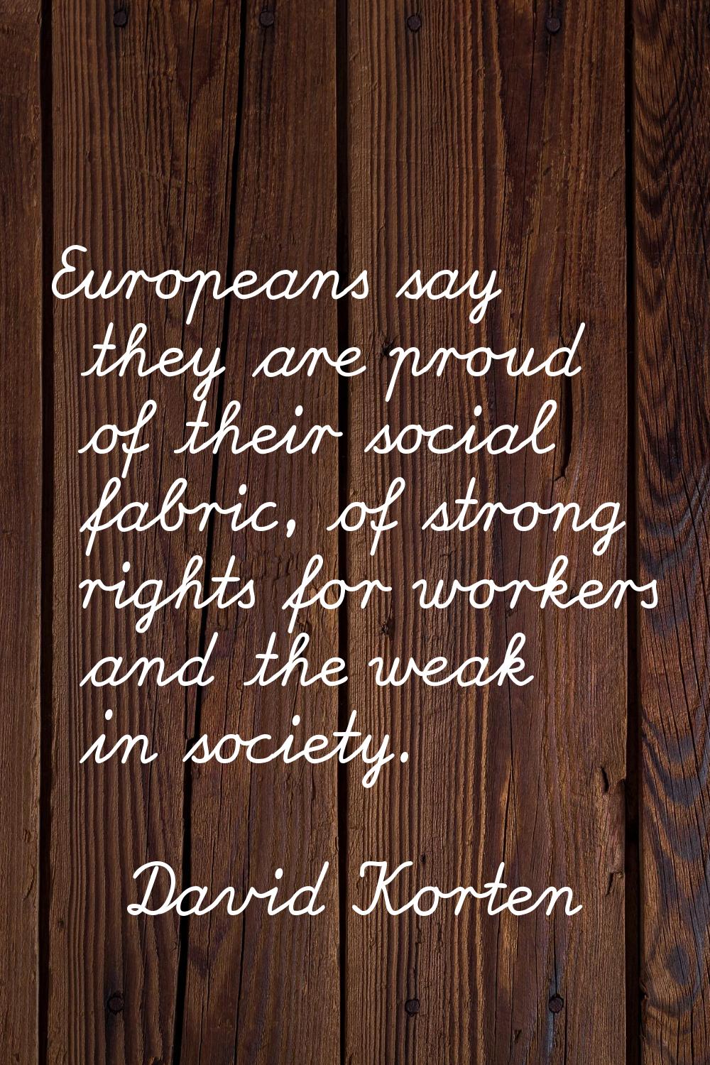 Europeans say they are proud of their social fabric, of strong rights for workers and the weak in s