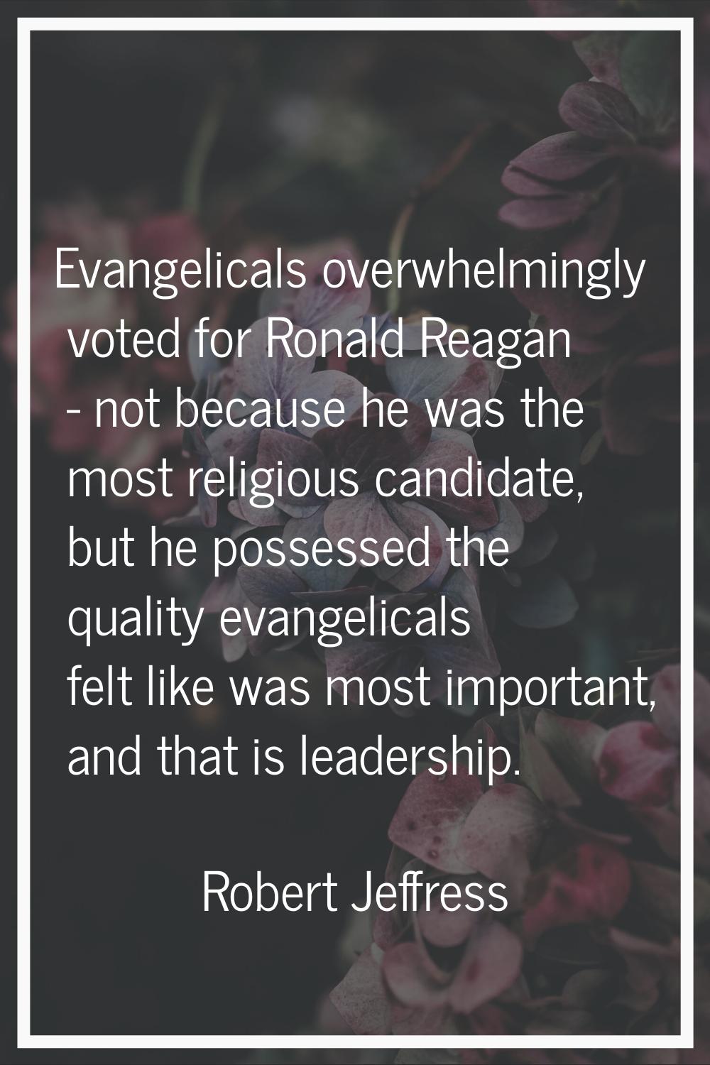 Evangelicals overwhelmingly voted for Ronald Reagan - not because he was the most religious candida