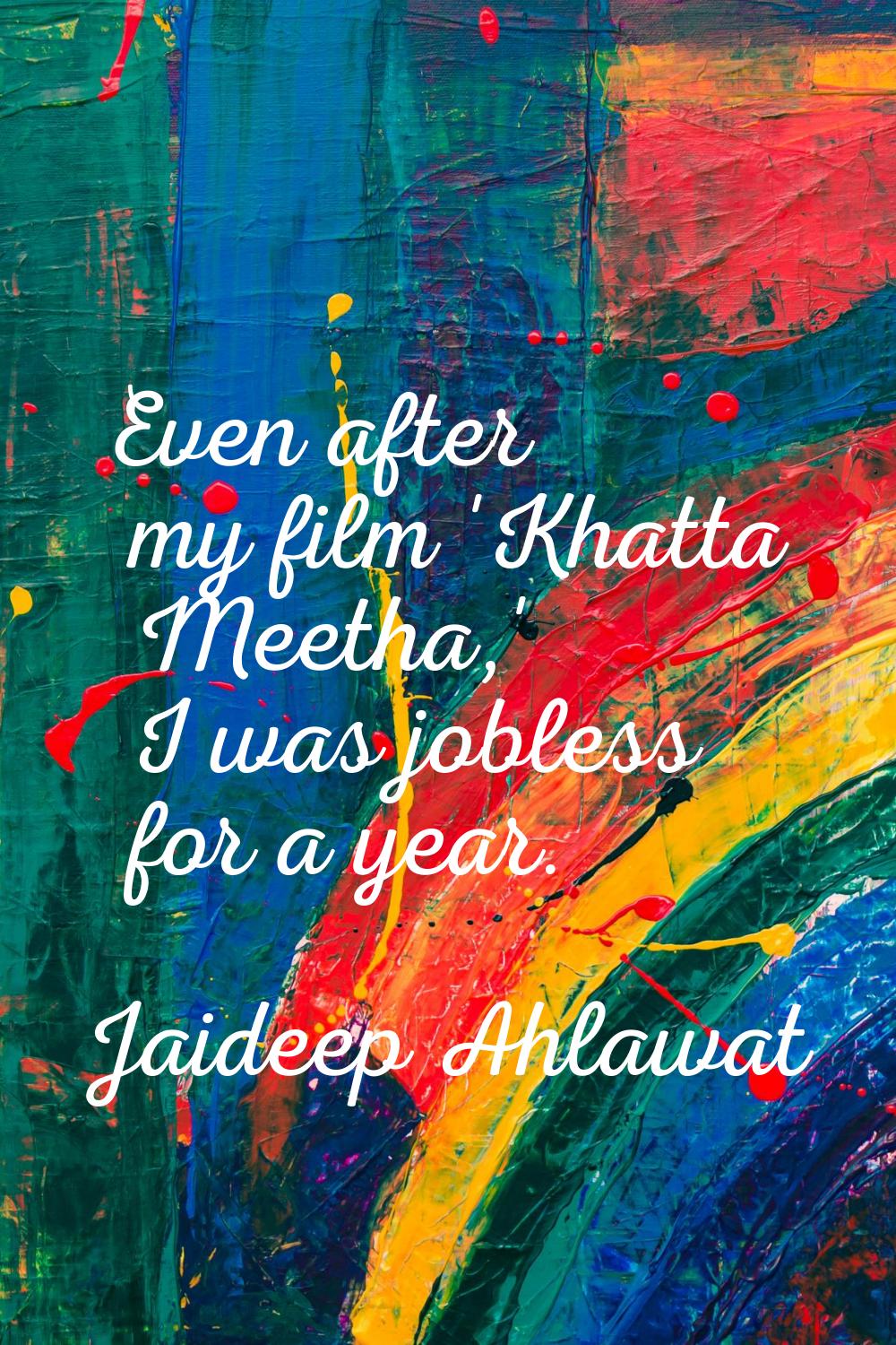 Even after my film 'Khatta Meetha,' I was jobless for a year.