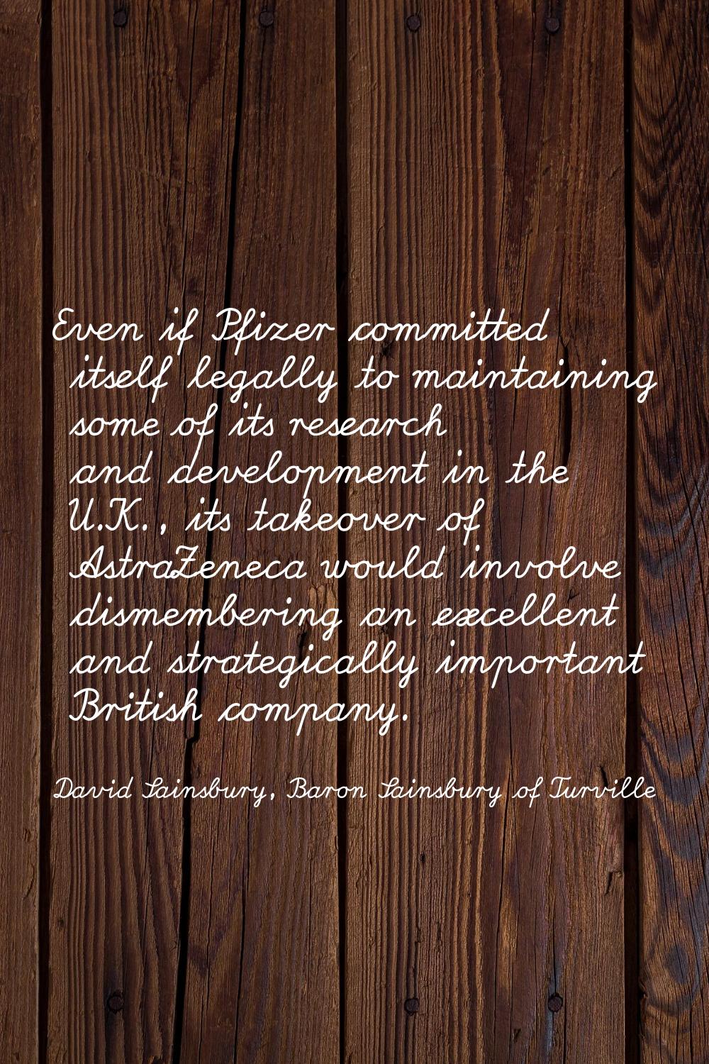 Even if Pfizer committed itself legally to maintaining some of its research and development in the 