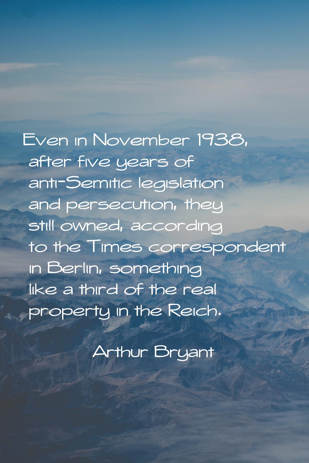 Even in November 1938, after five years of anti-Semitic legislation and persecution, they still own