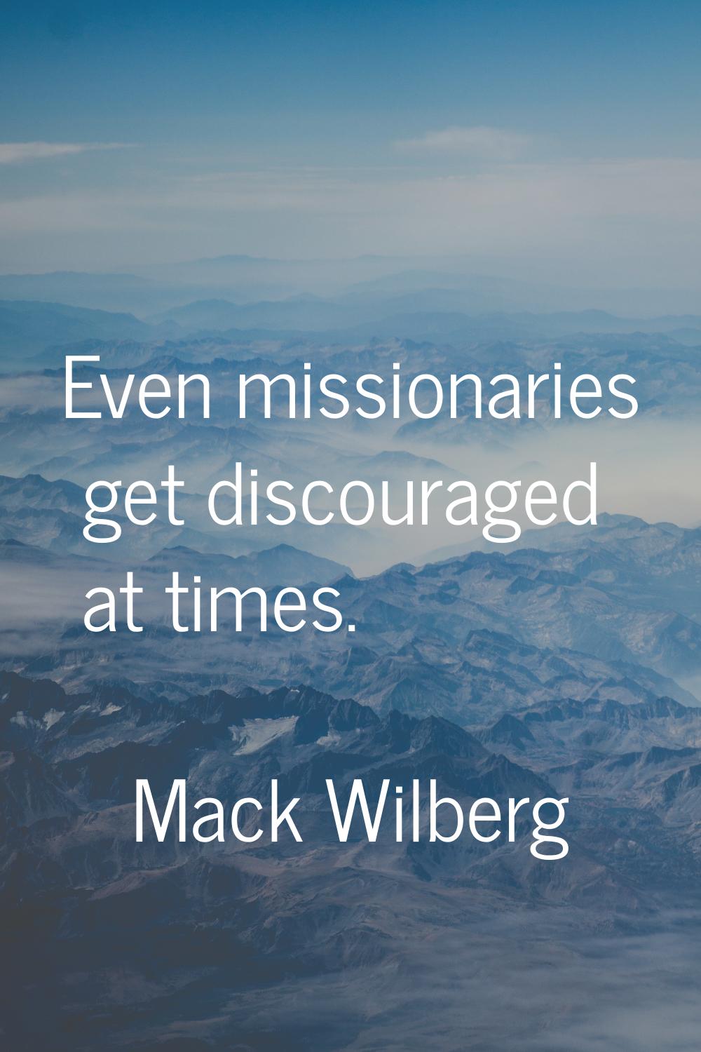 Even missionaries get discouraged at times.