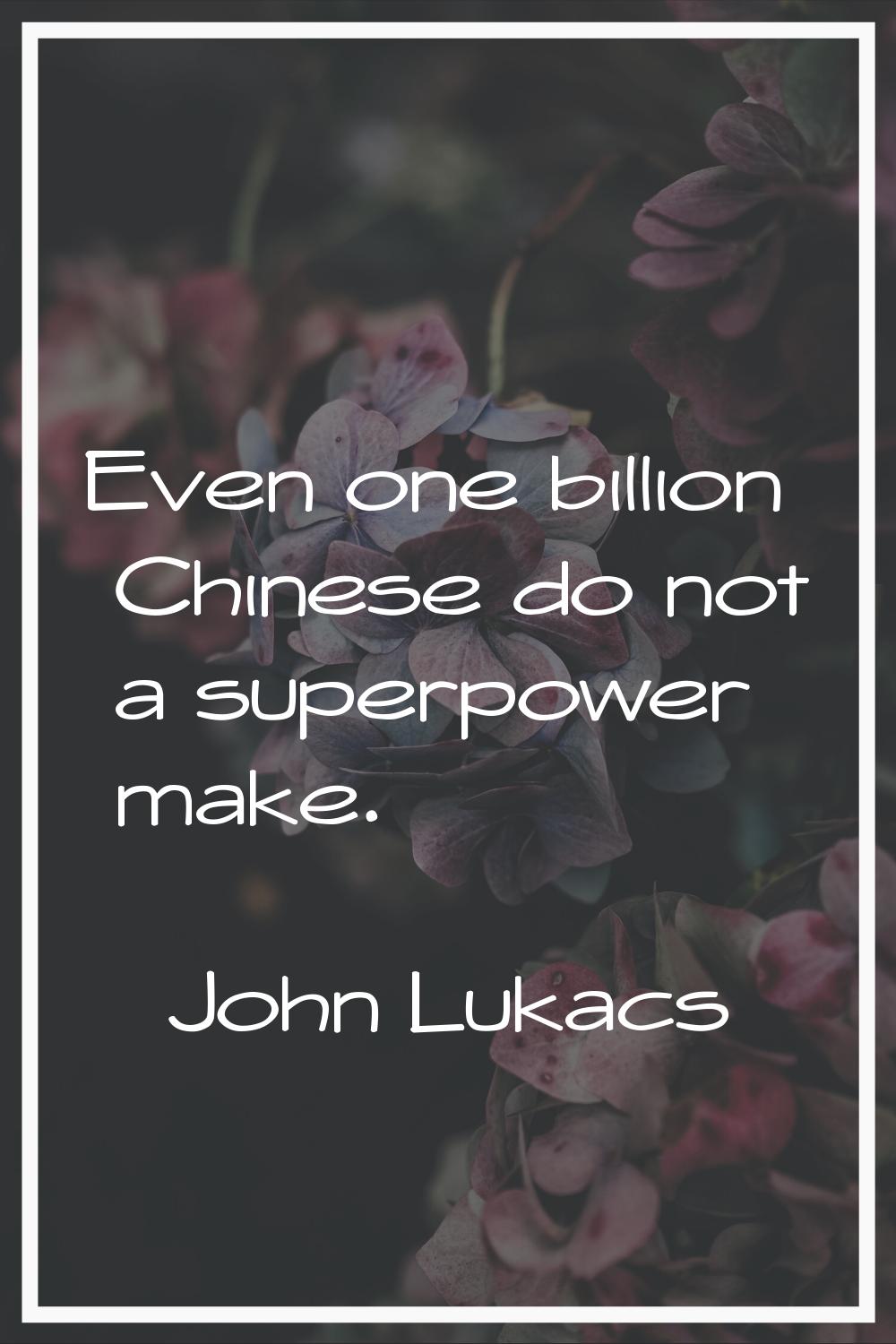 Even one billion Chinese do not a superpower make.