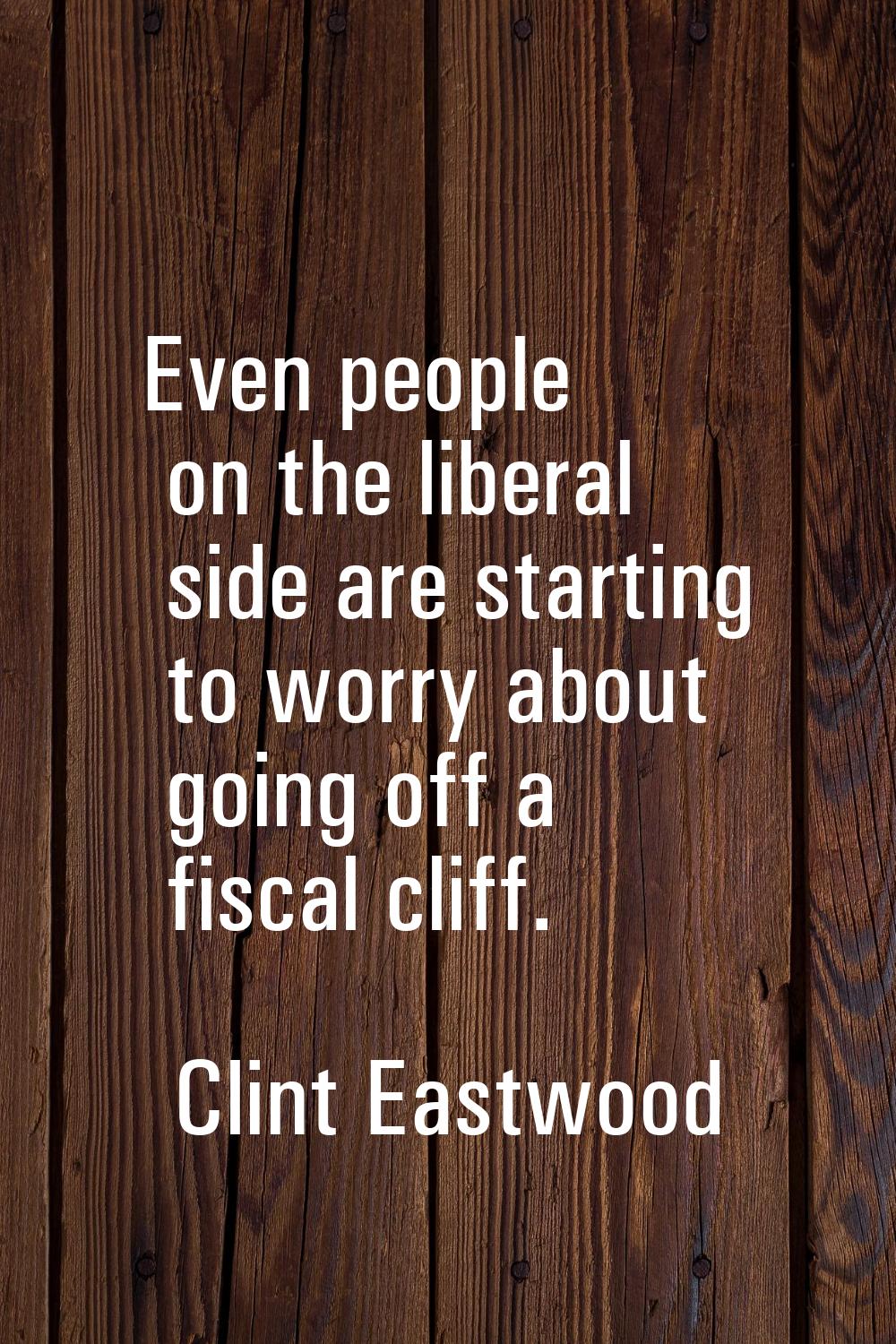 Even people on the liberal side are starting to worry about going off a fiscal cliff.
