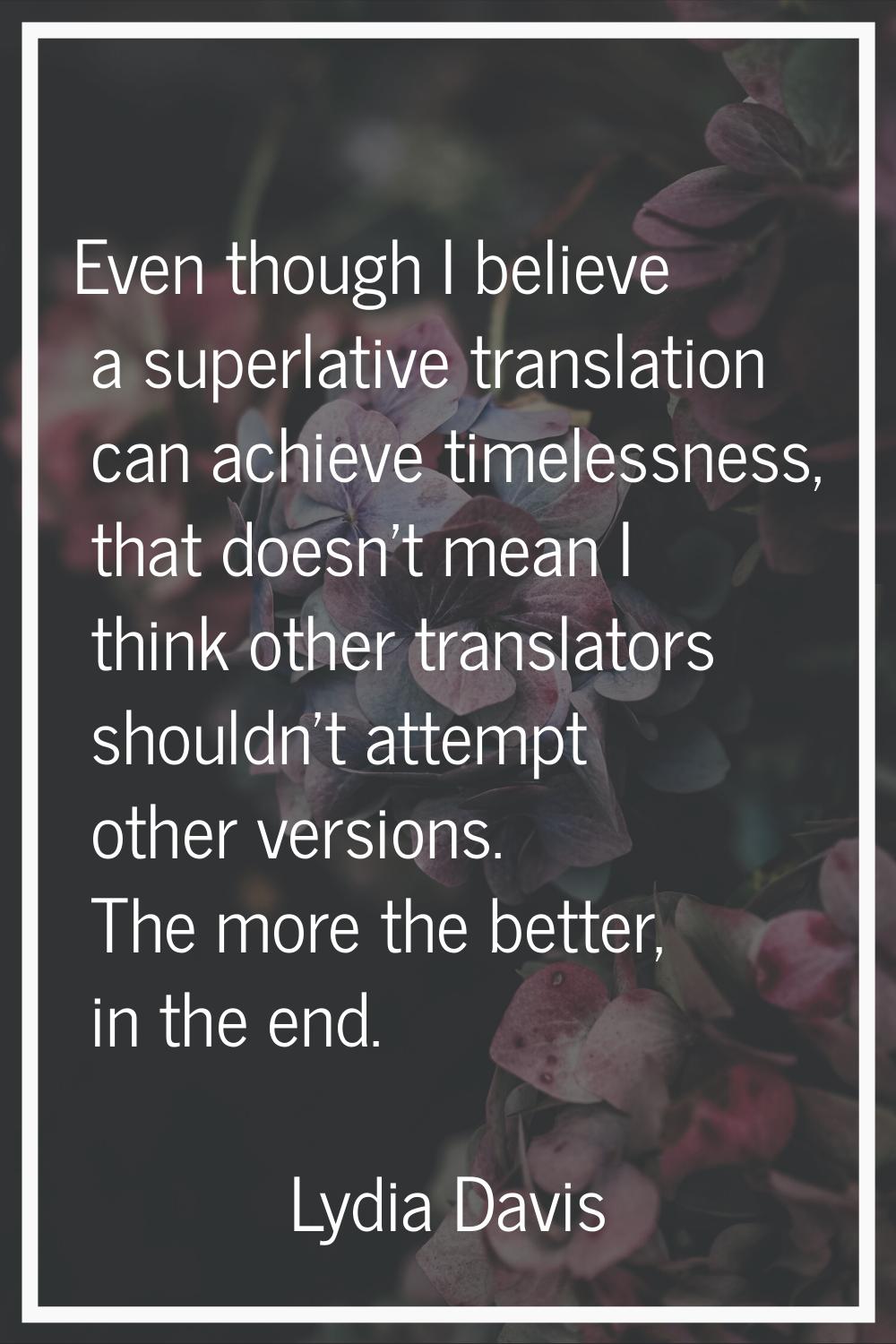 Even though I believe a superlative translation can achieve timelessness, that doesn't mean I think