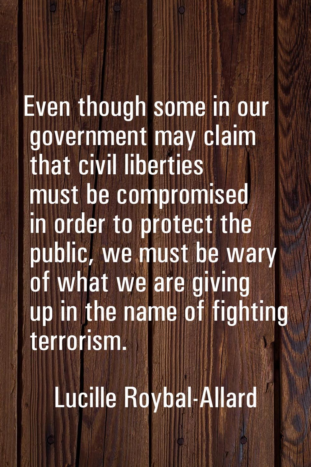 Even though some in our government may claim that civil liberties must be compromised in order to p
