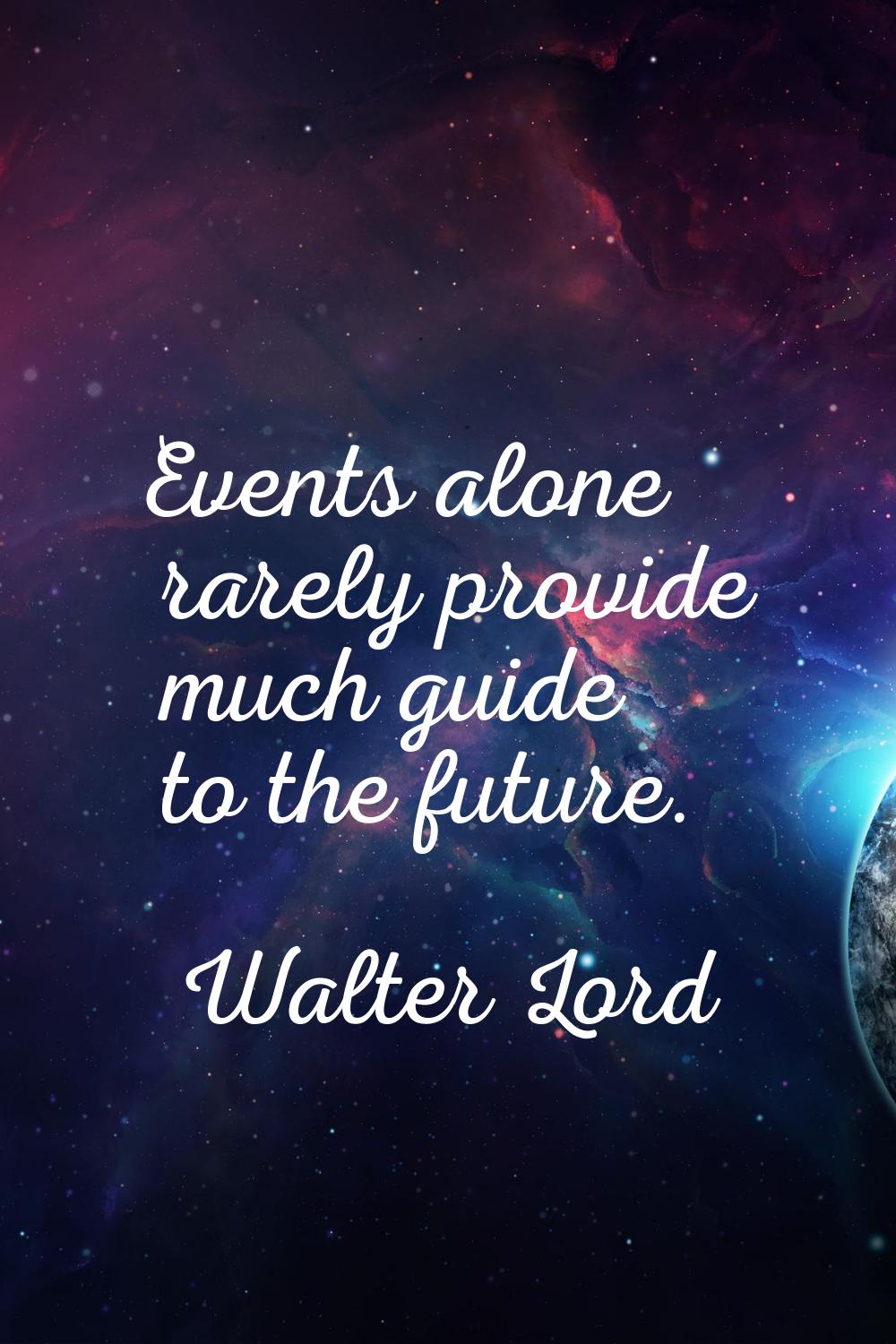 Events alone rarely provide much guide to the future.