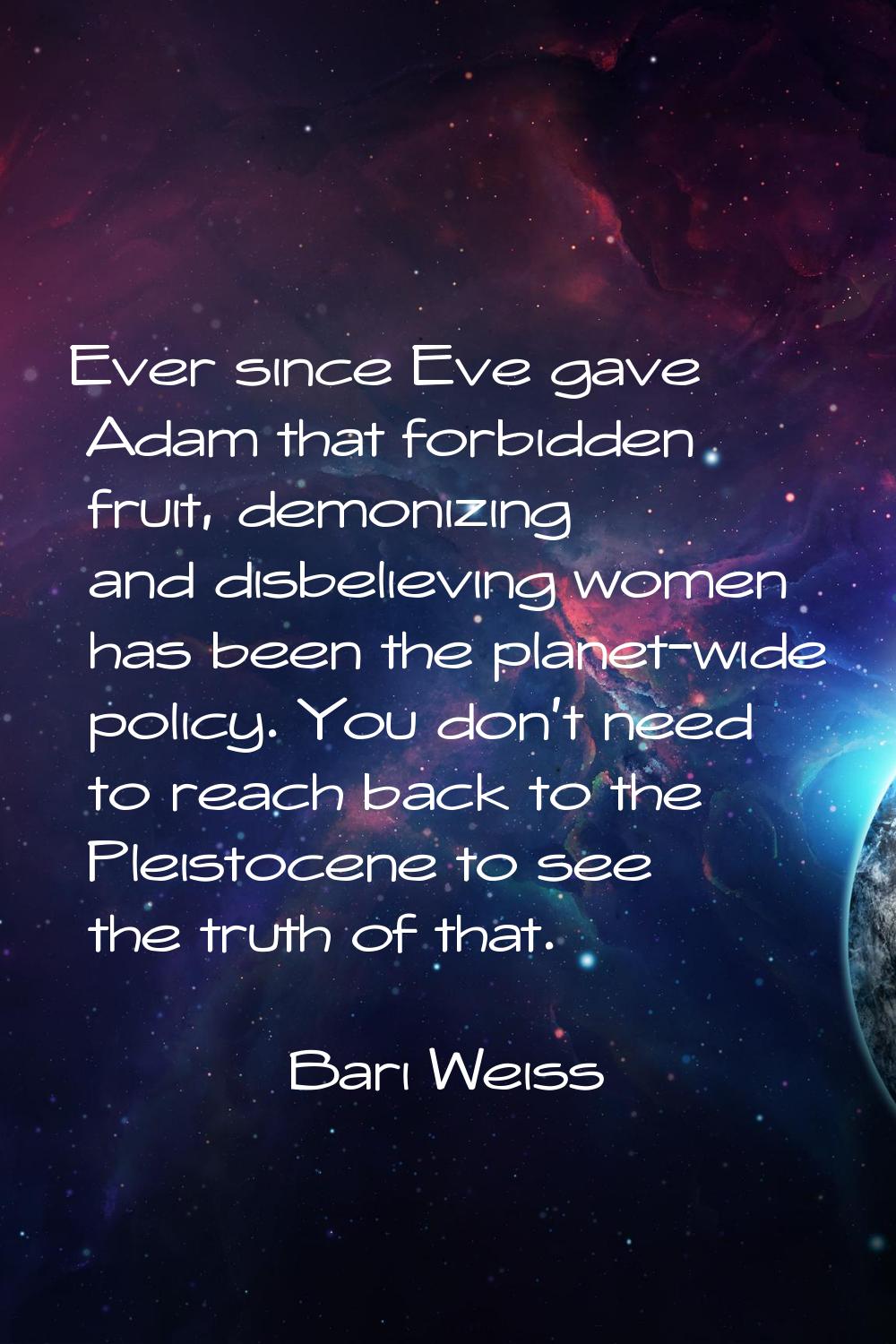 Ever since Eve gave Adam that forbidden fruit, demonizing and disbelieving women has been the plane