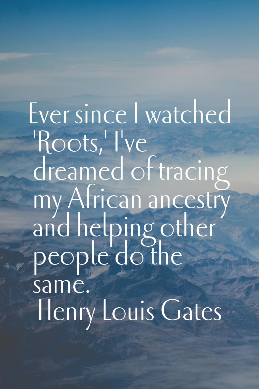 Ever since I watched 'Roots,' I've dreamed of tracing my African ancestry and helping other people 