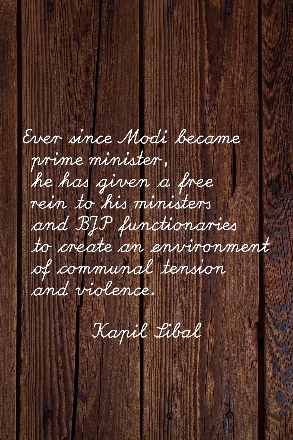 Ever since Modi became prime minister, he has given a free rein to his ministers and BJP functionar