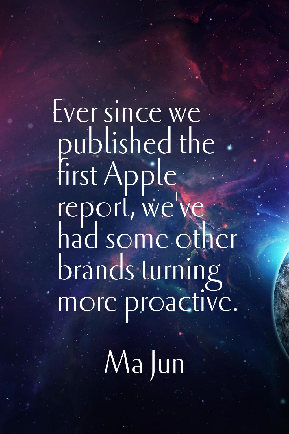 Ever since we published the first Apple report, we've had some other brands turning more proactive.