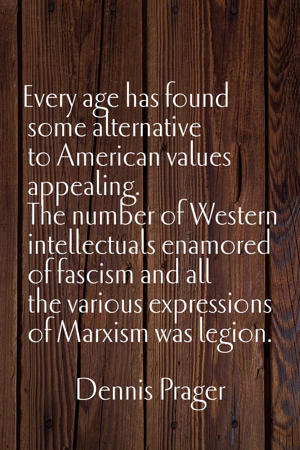 Every age has found some alternative to American values appealing. The number of Western intellectu