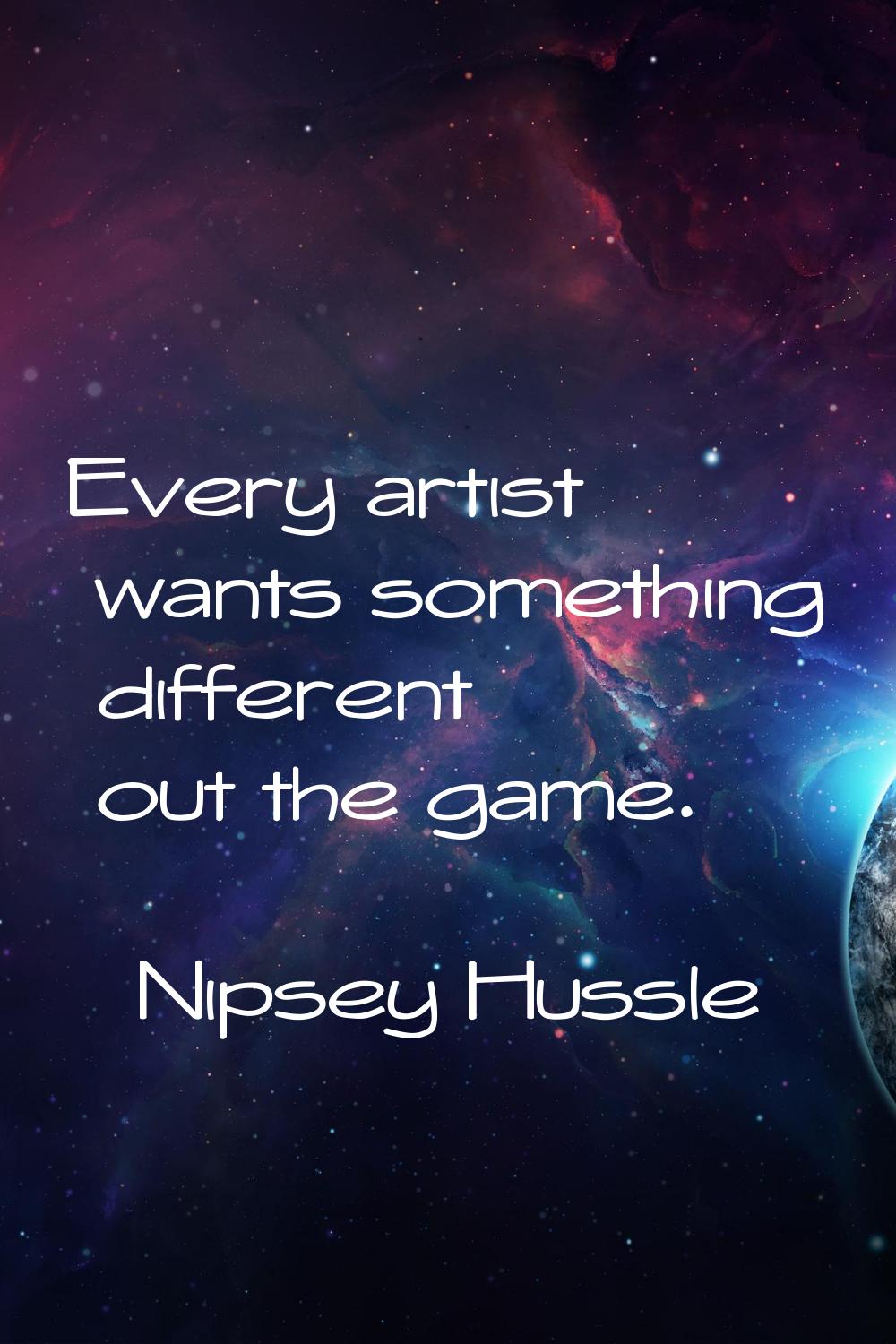 Every artist wants something different out the game.
