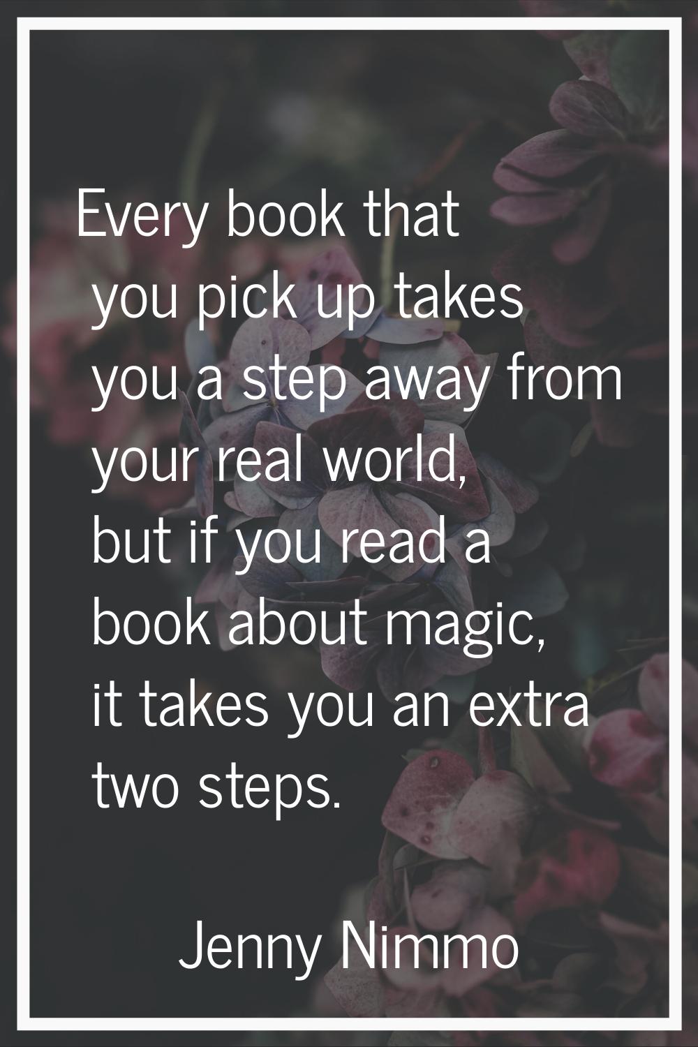 Every book that you pick up takes you a step away from your real world, but if you read a book abou