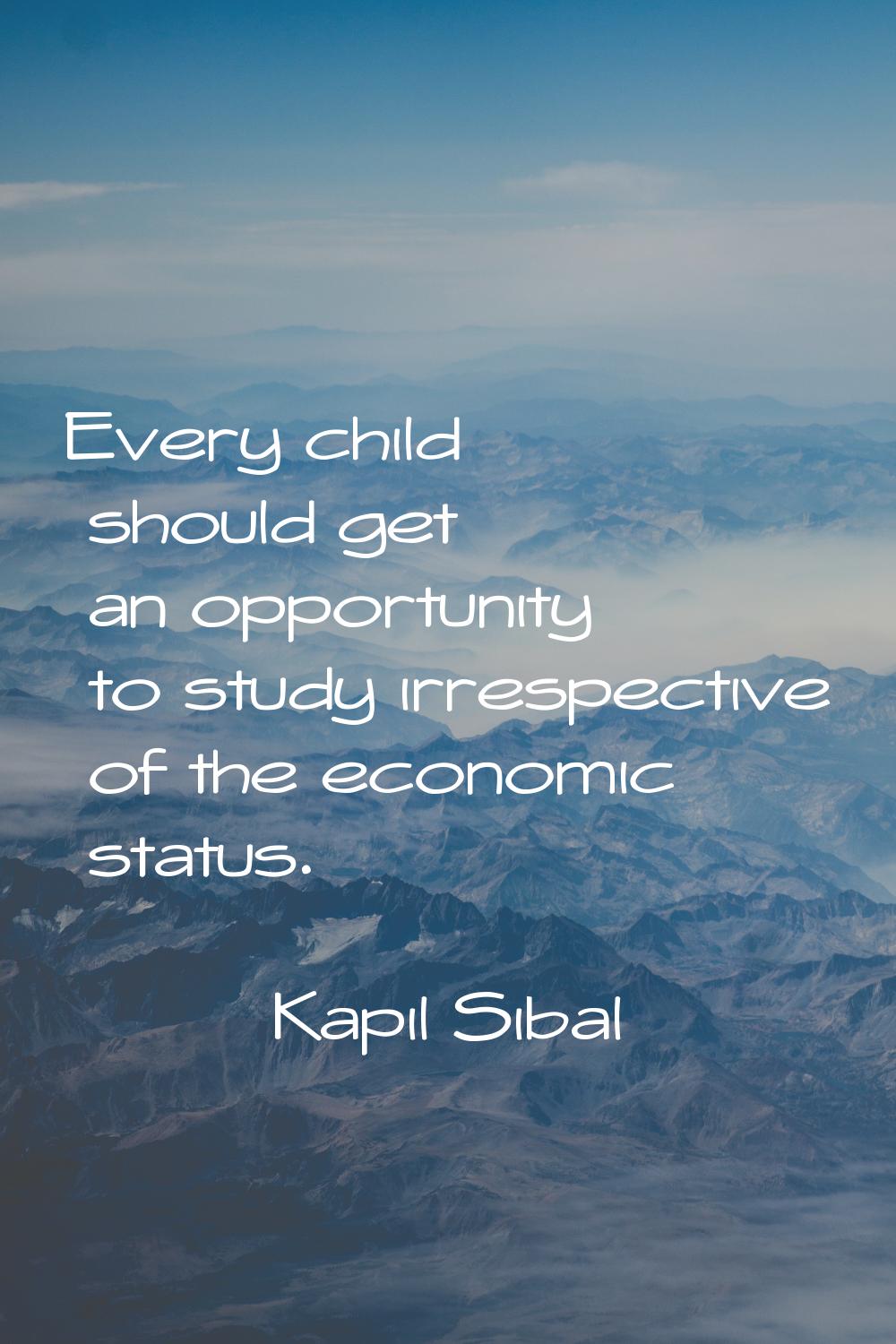 Every child should get an opportunity to study irrespective of the economic status.