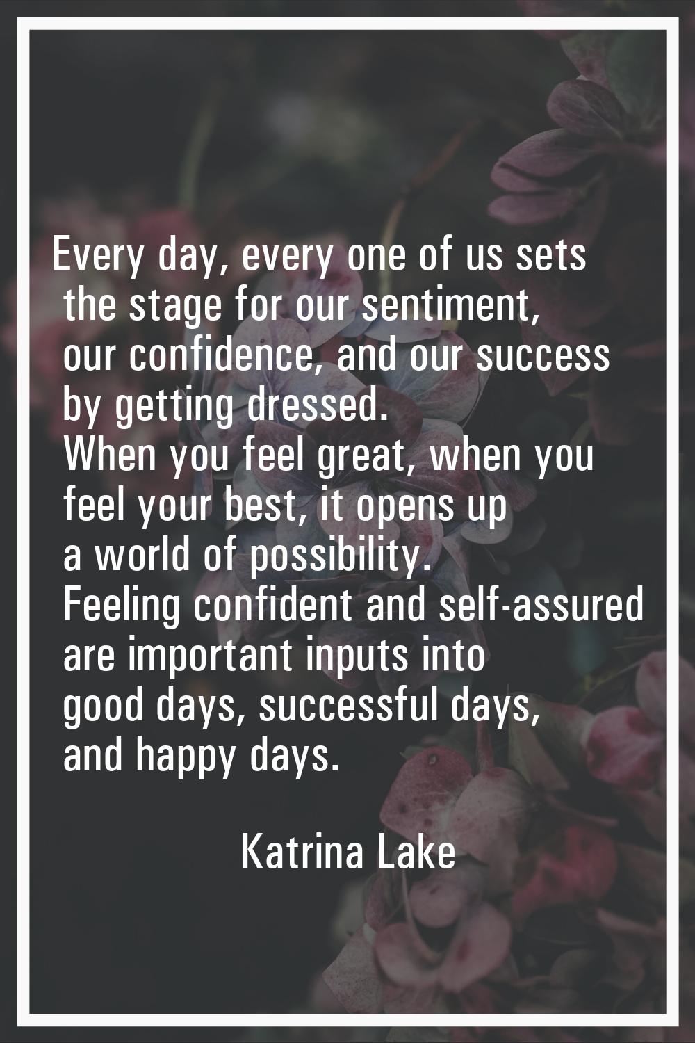 Every day, every one of us sets the stage for our sentiment, our confidence, and our success by get