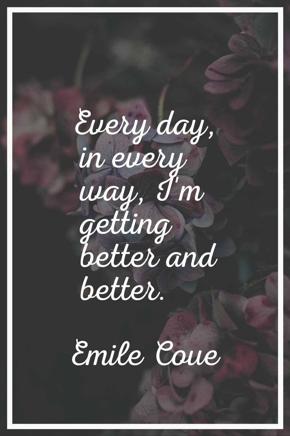 Every day, in every way, I'm getting better and better.