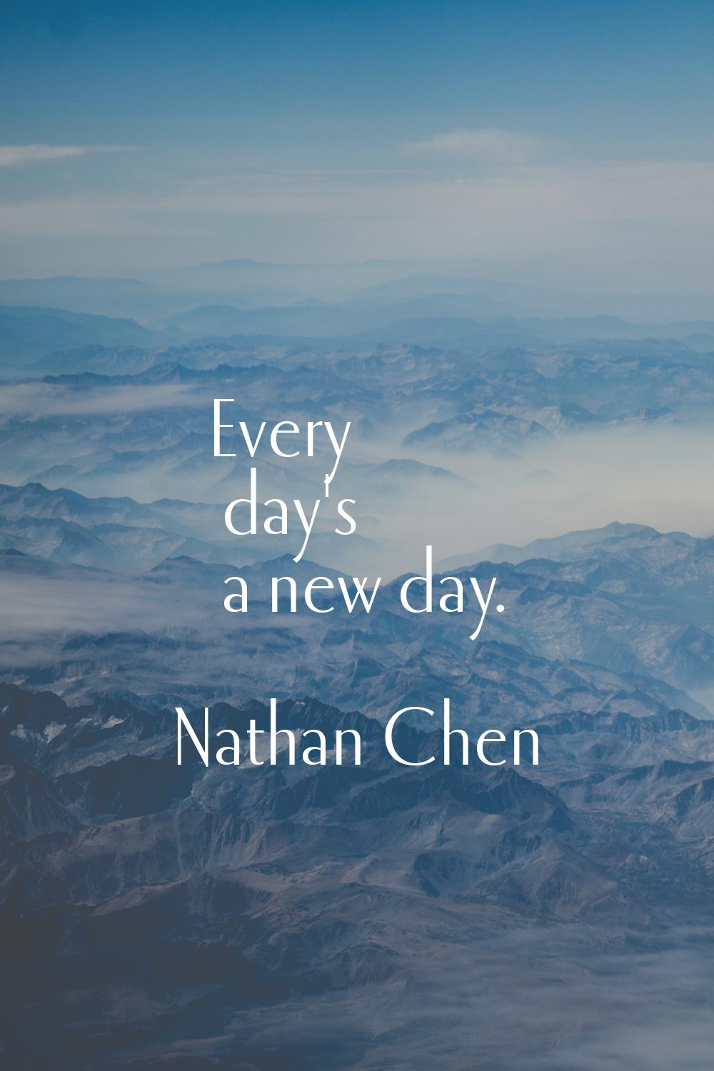 Every day's a new day.