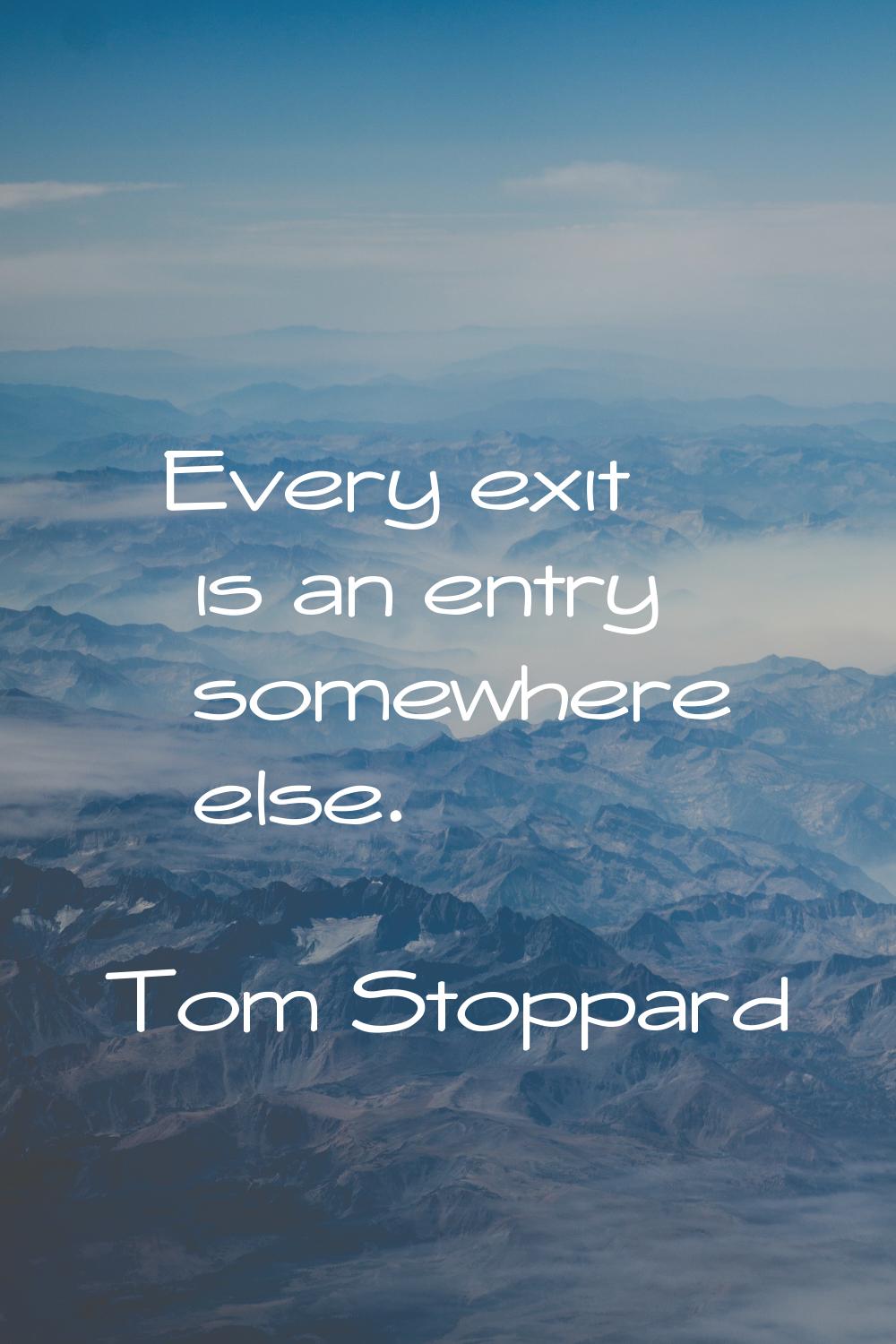 Every exit is an entry somewhere else.