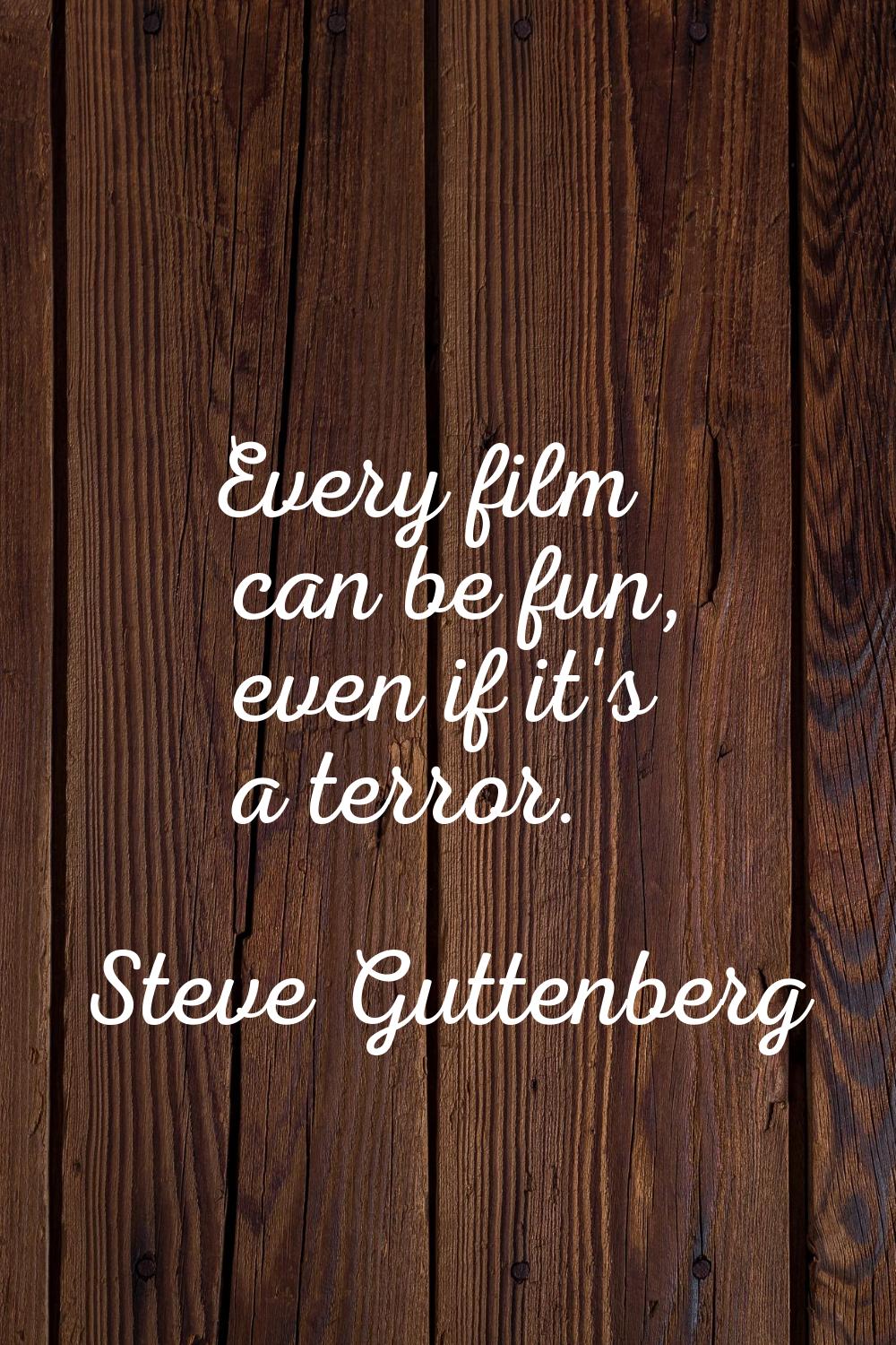 Every film can be fun, even if it's a terror.