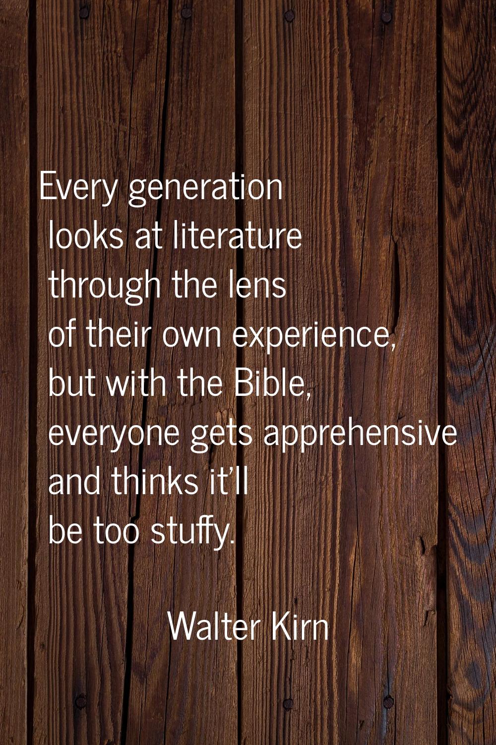 Every generation looks at literature through the lens of their own experience, but with the Bible, 