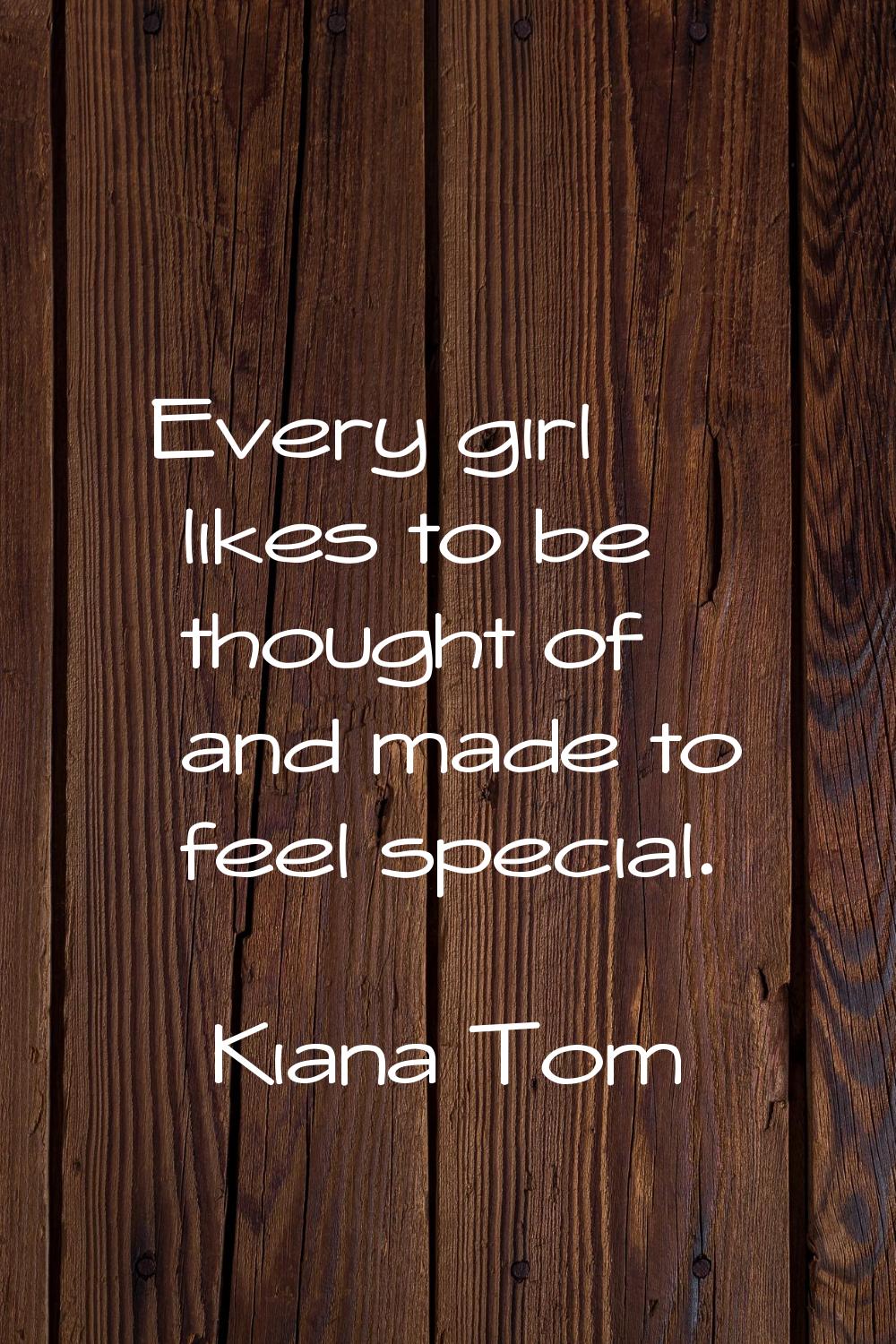 Every girl likes to be thought of and made to feel special.