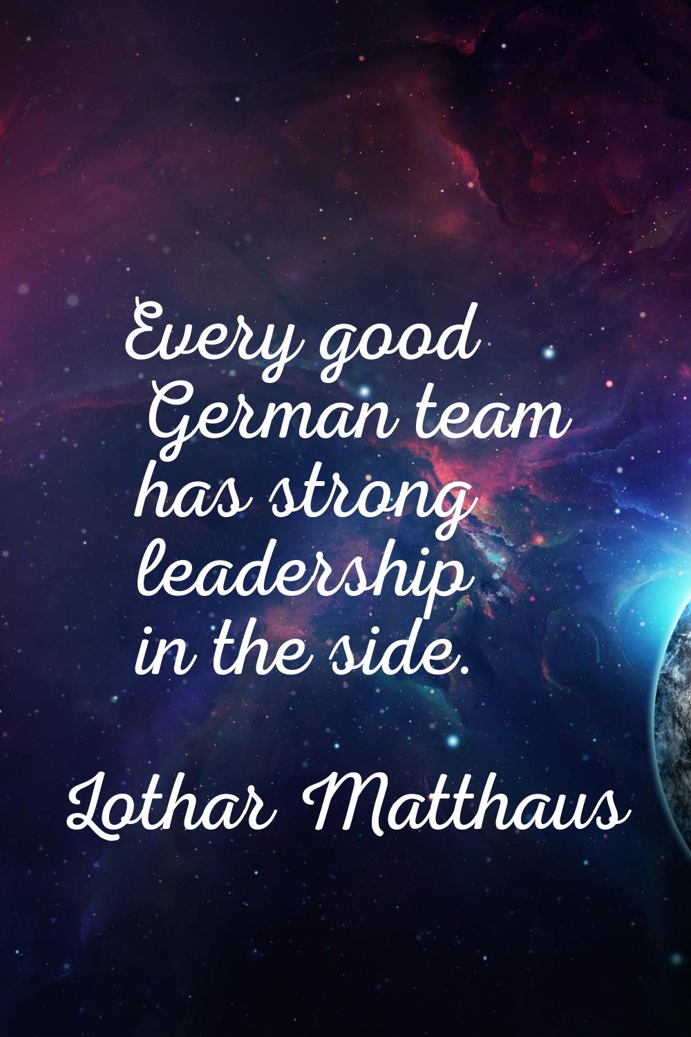 Every good German team has strong leadership in the side.