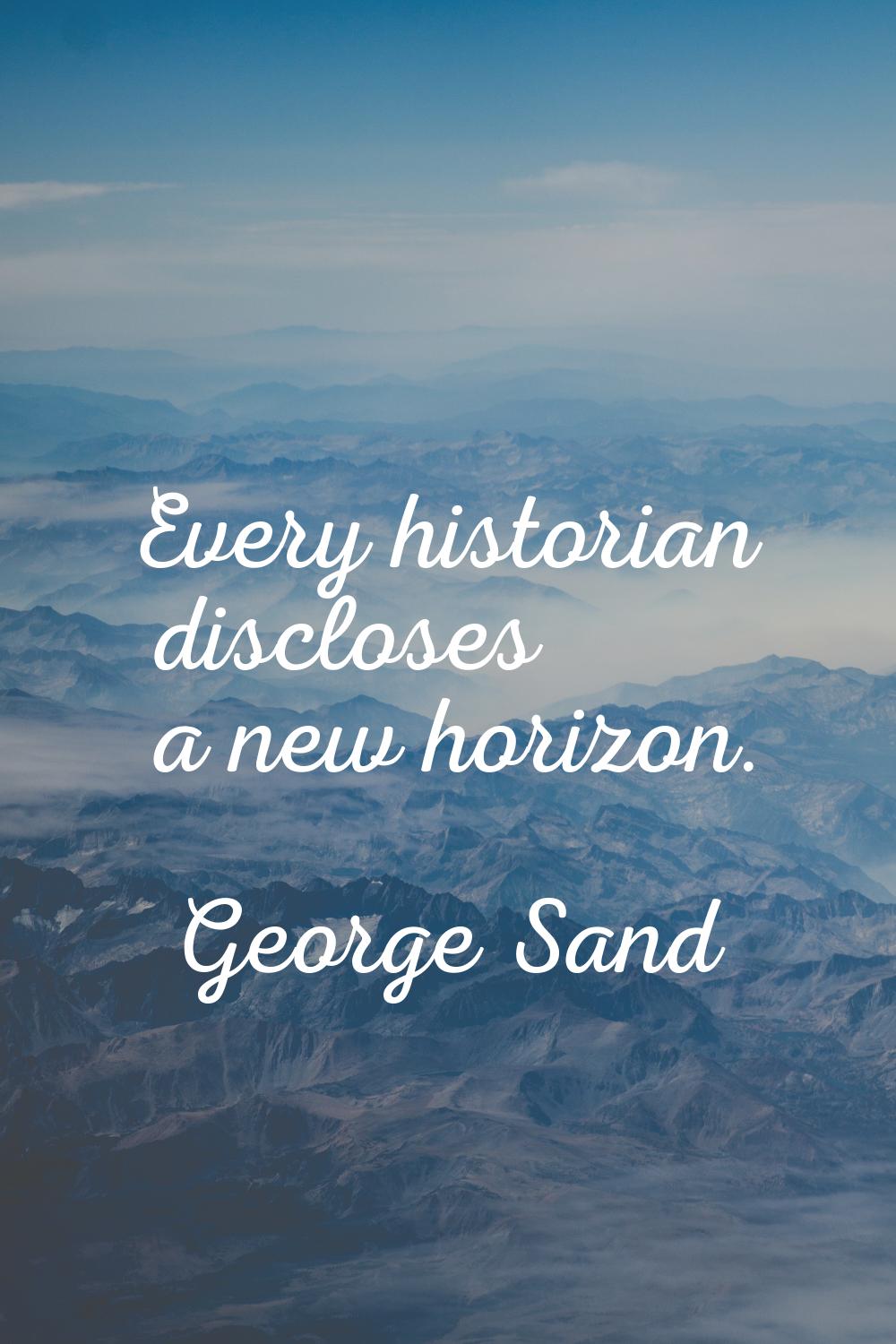 Every historian discloses a new horizon.
