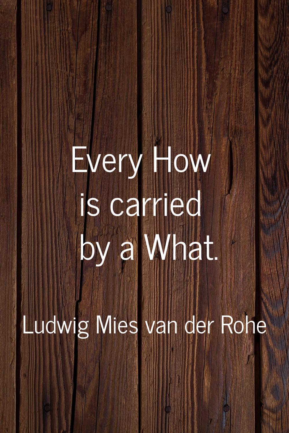 Every How is carried by a What.