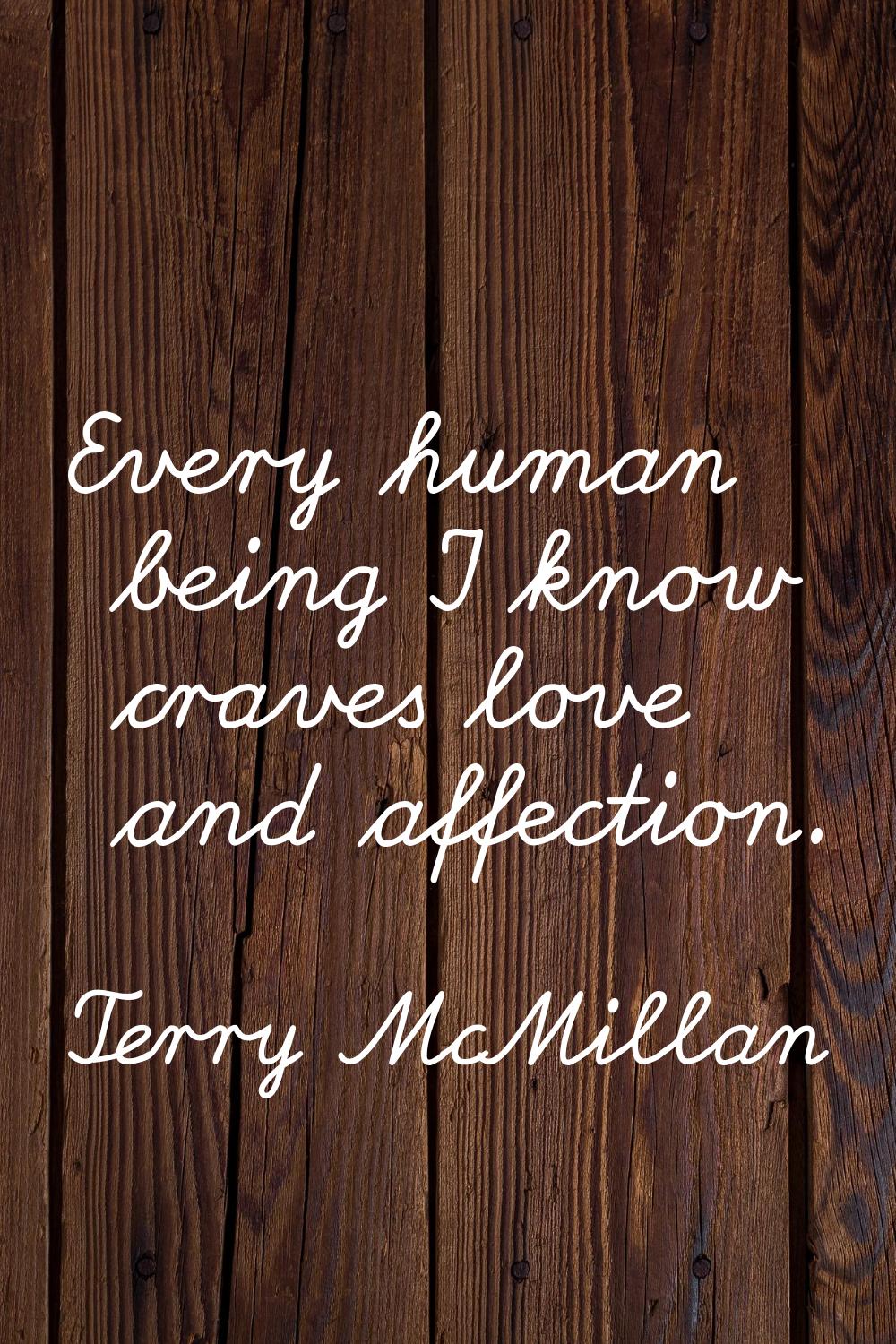 Every human being I know craves love and affection.