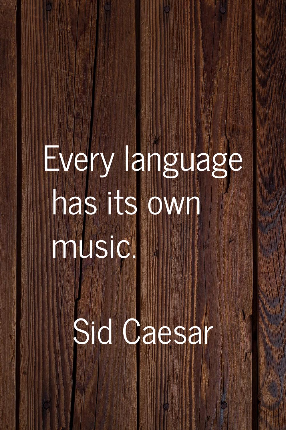 Every language has its own music.