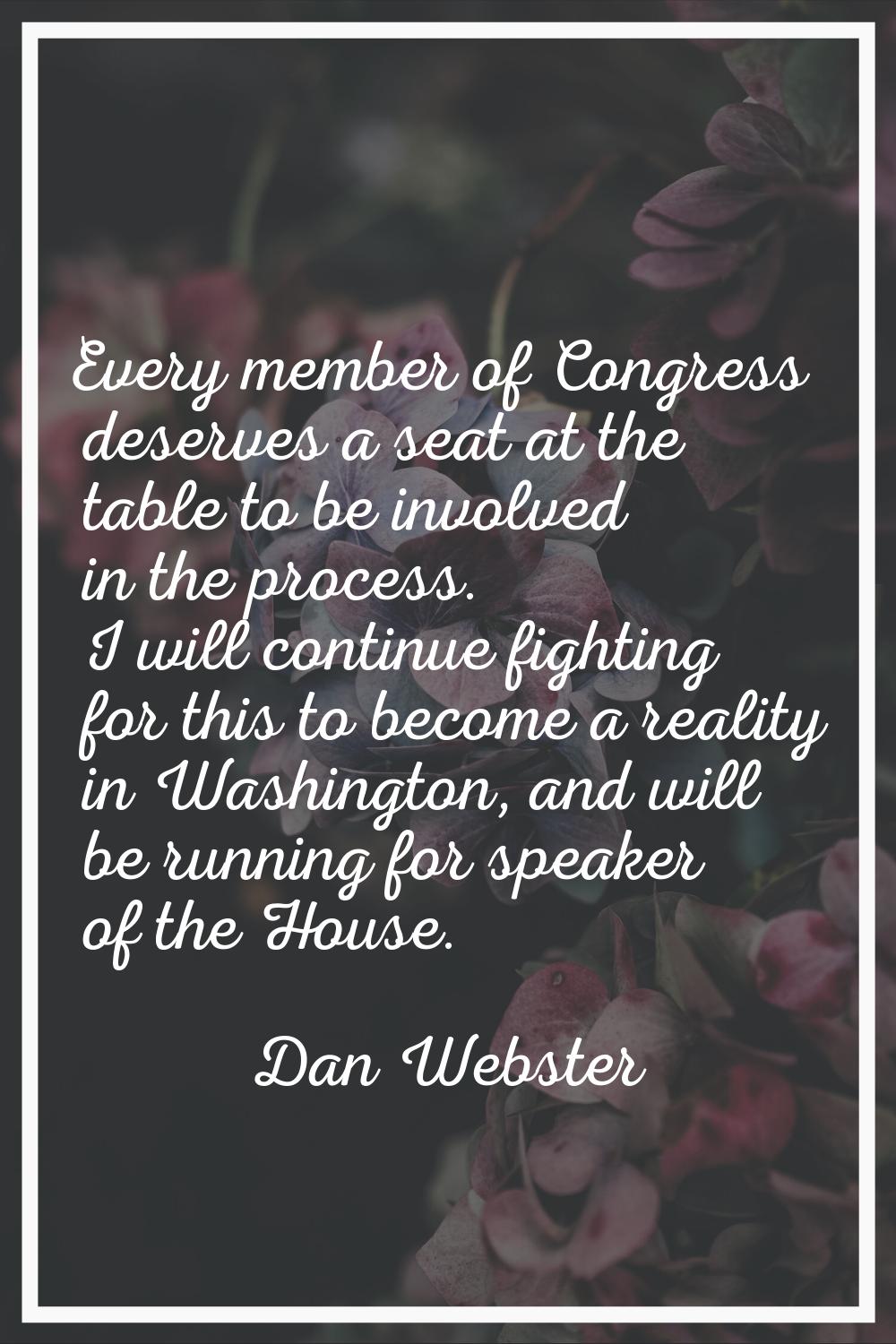 Every member of Congress deserves a seat at the table to be involved in the process. I will continu