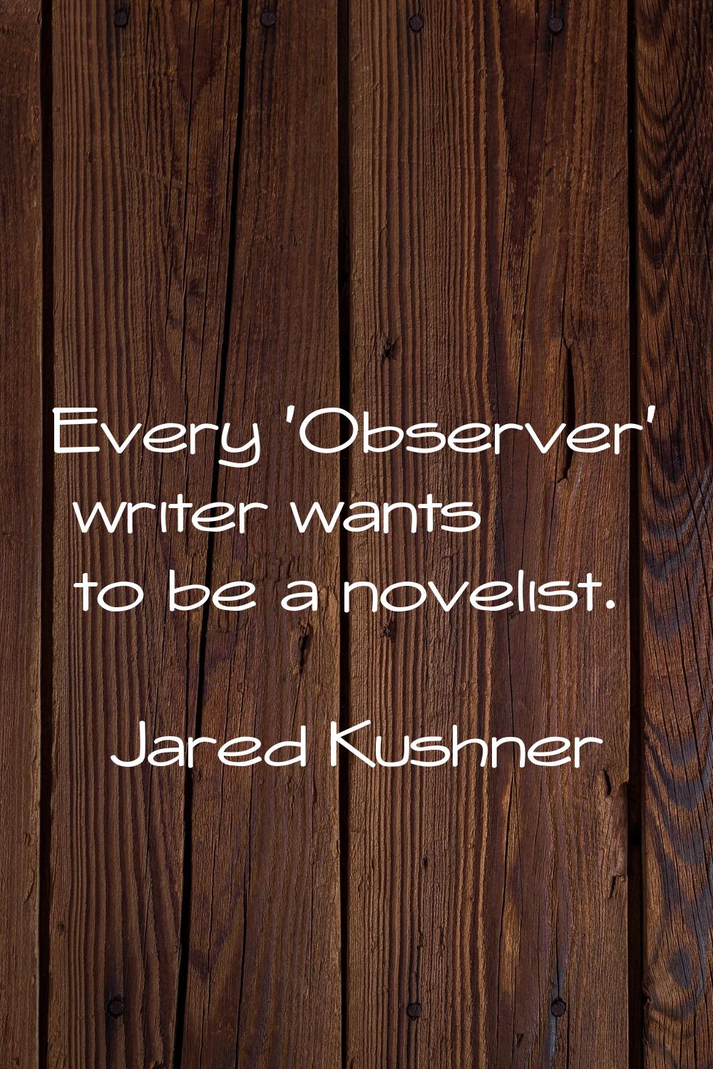 Every 'Observer' writer wants to be a novelist.