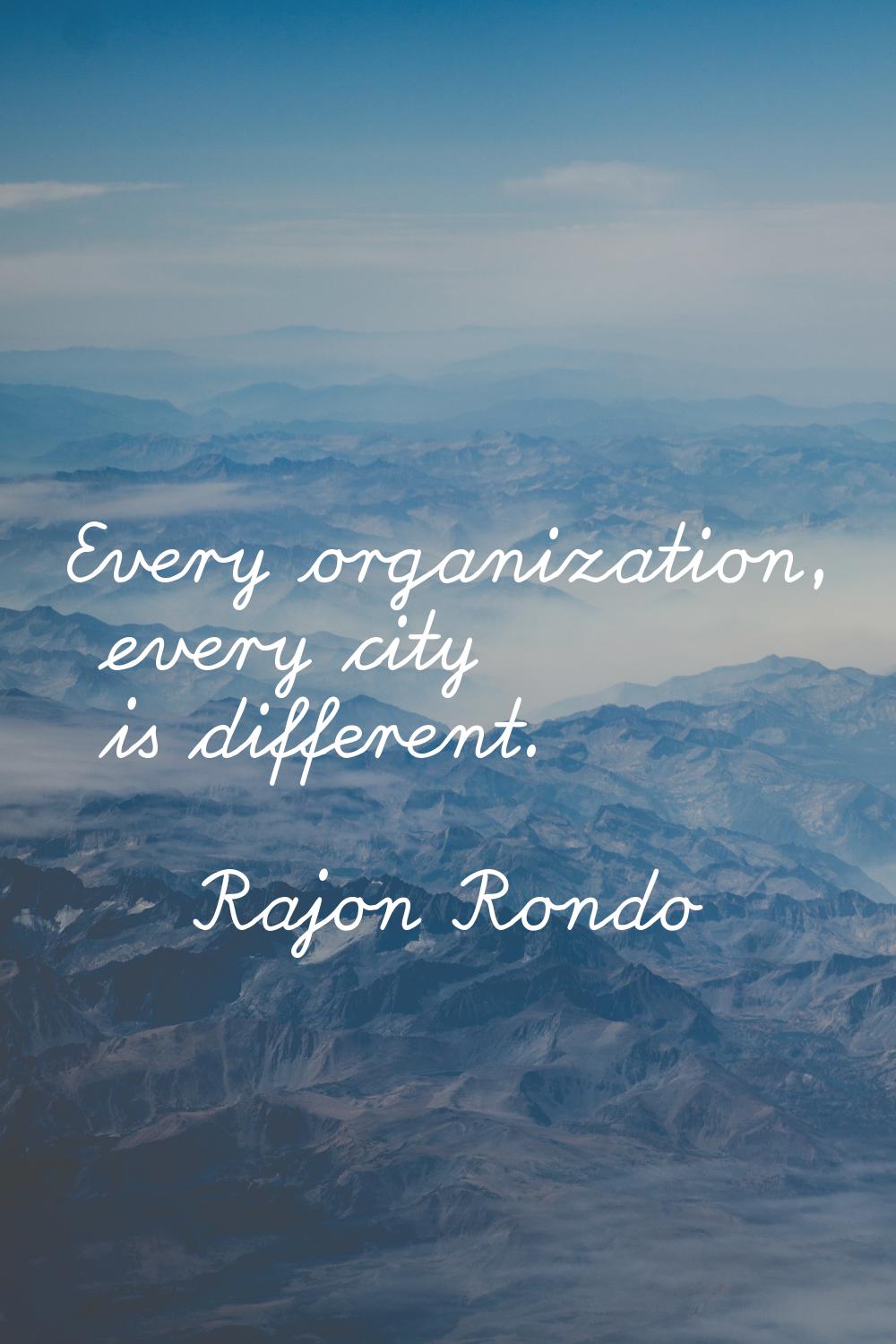 Every organization, every city is different.