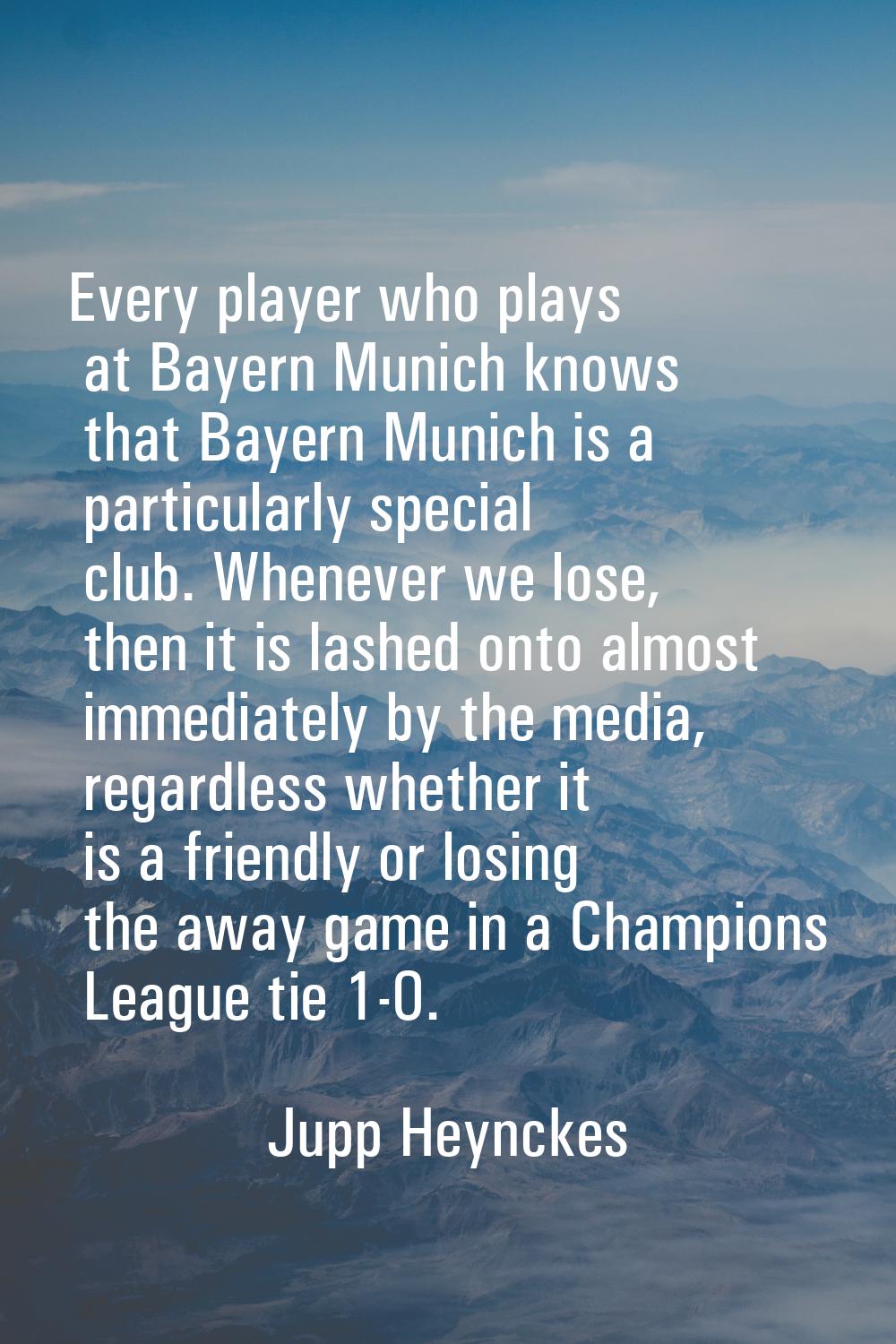 Every player who plays at Bayern Munich knows that Bayern Munich is a particularly special club. Wh