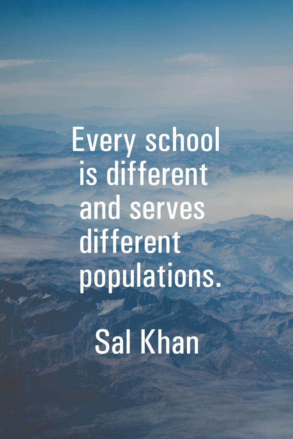 Every school is different and serves different populations.