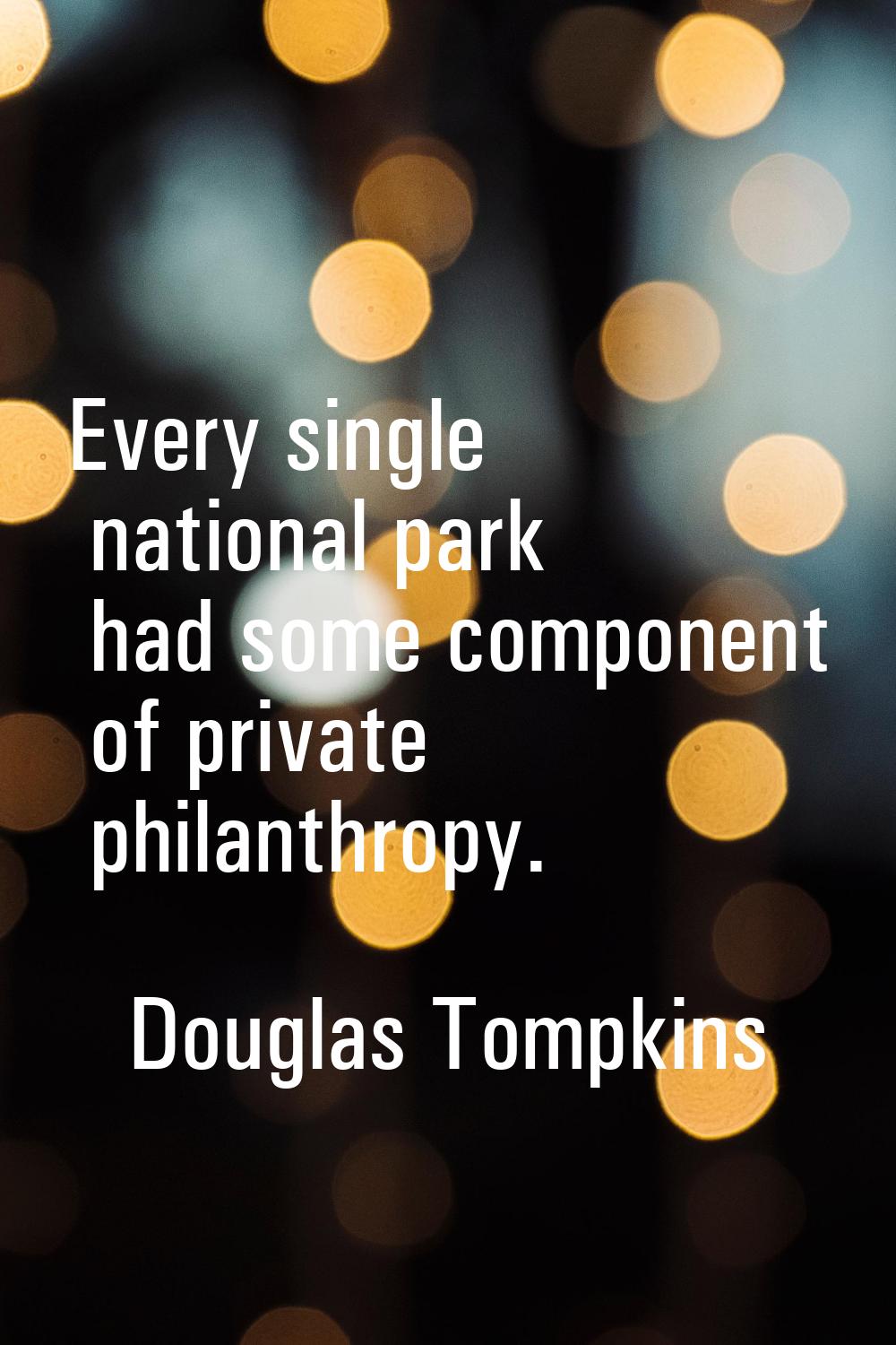 Every single national park had some component of private philanthropy.
