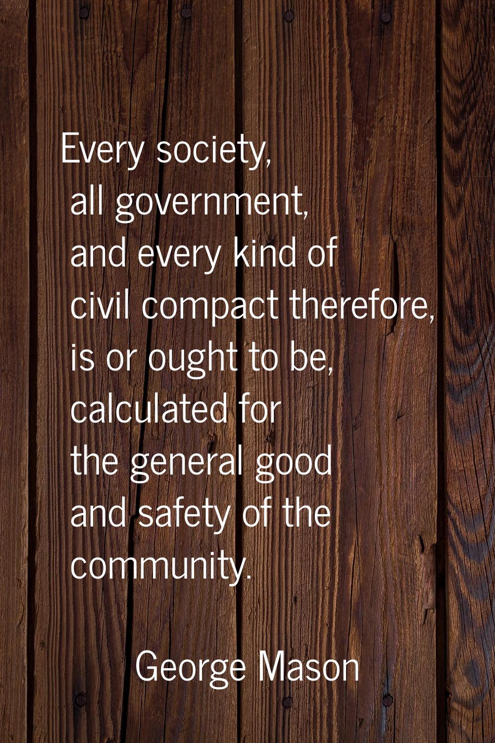 Every society, all government, and every kind of civil compact therefore, is or ought to be, calcul